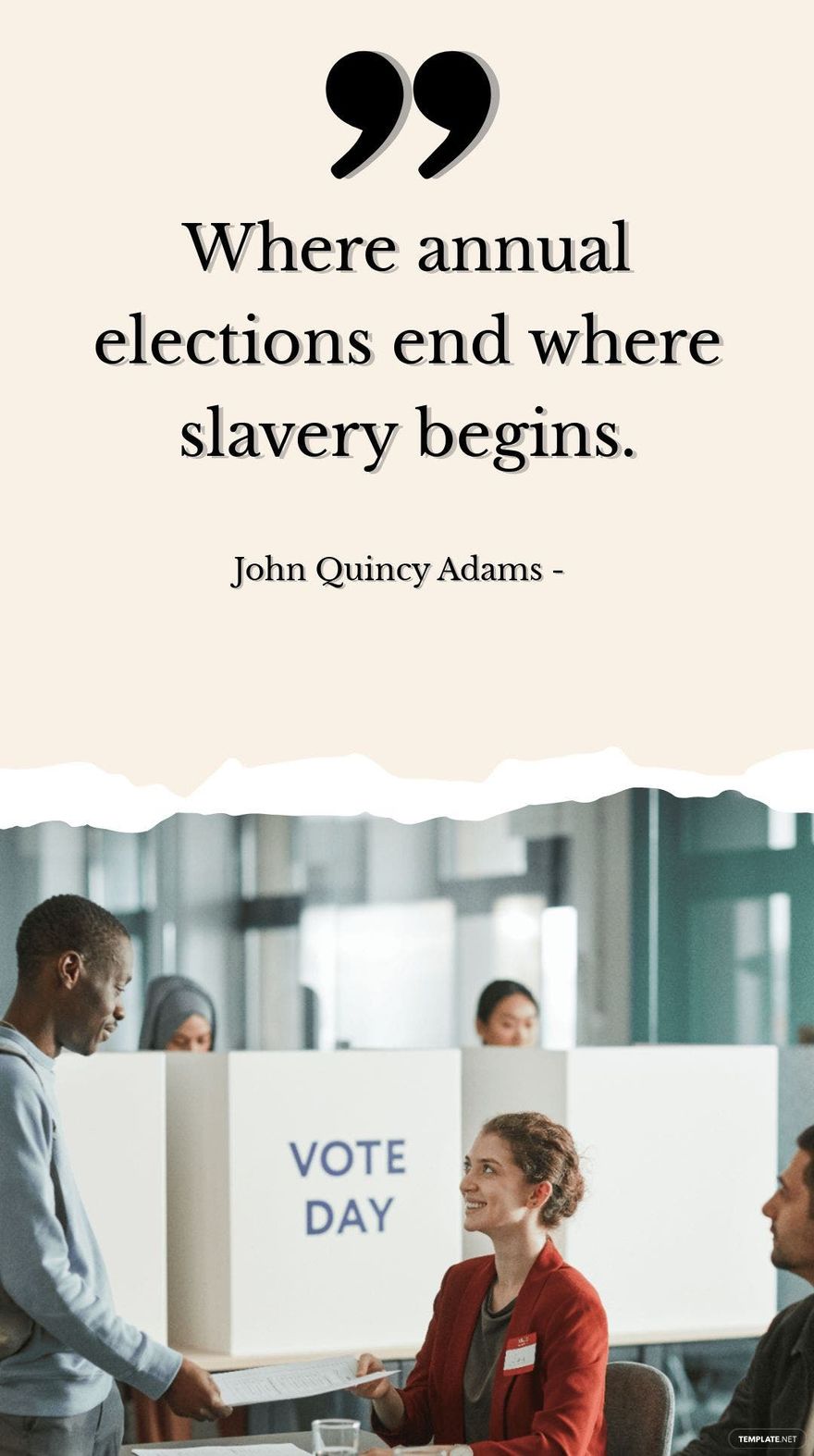 John Quincy Adams - Where annual elections end where slavery begins.