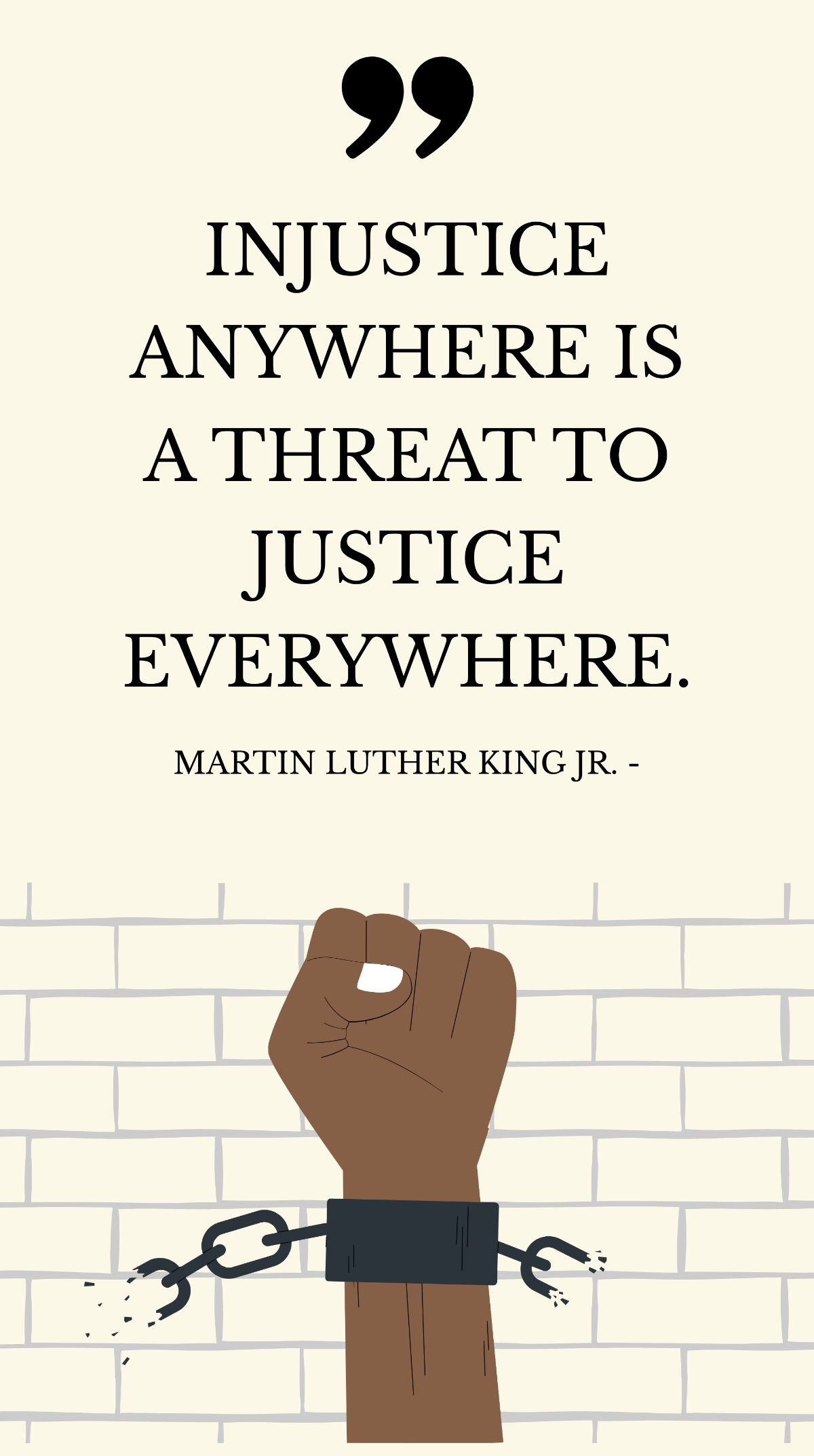 Martin Luther King Jr. - Injustice anywhere is a threat to justice everywhere. Template
