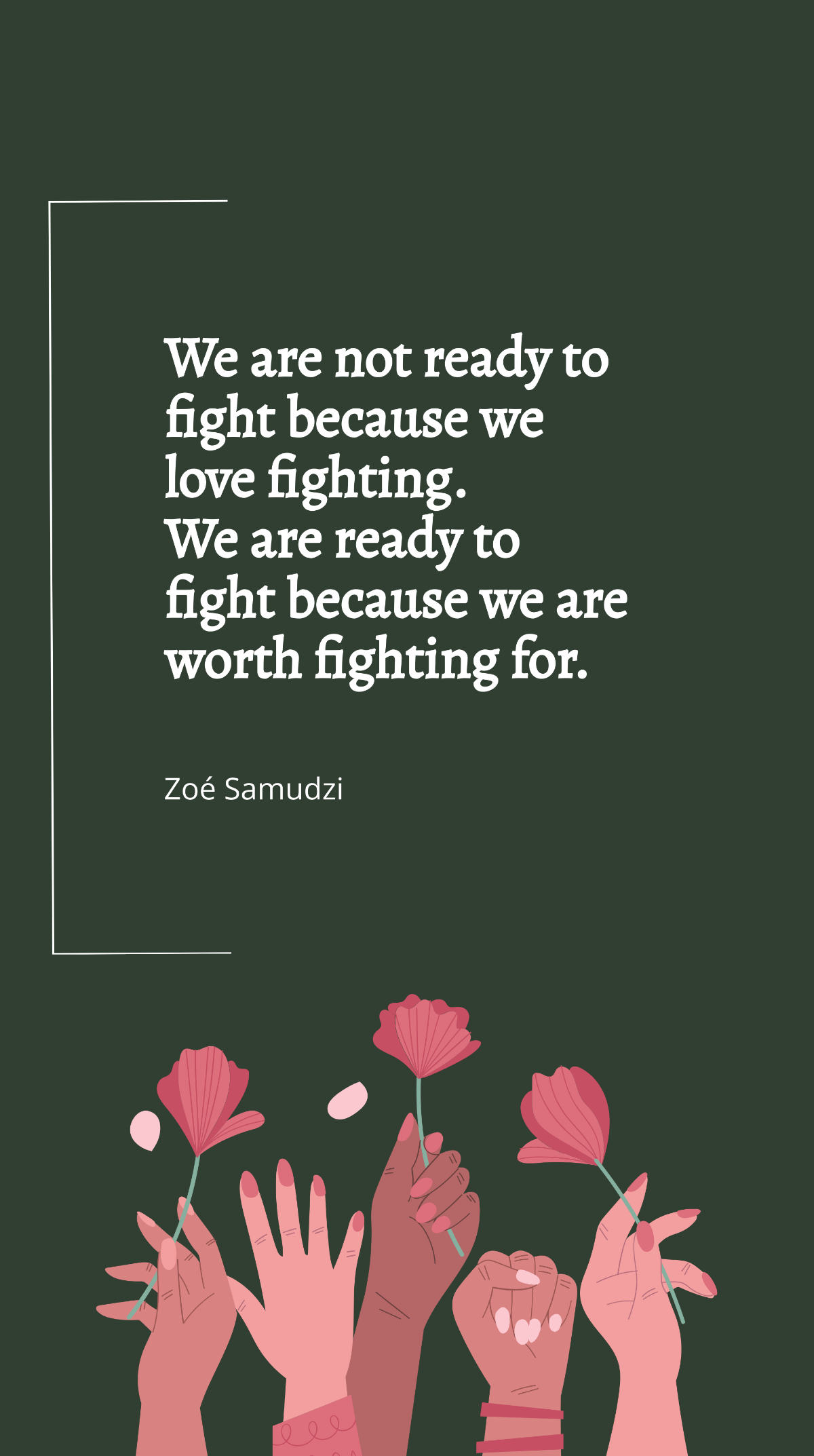 Zoé Samudzi - We are not ready to fight because we love fighting. We are ready to fight because we are worth fighting for.