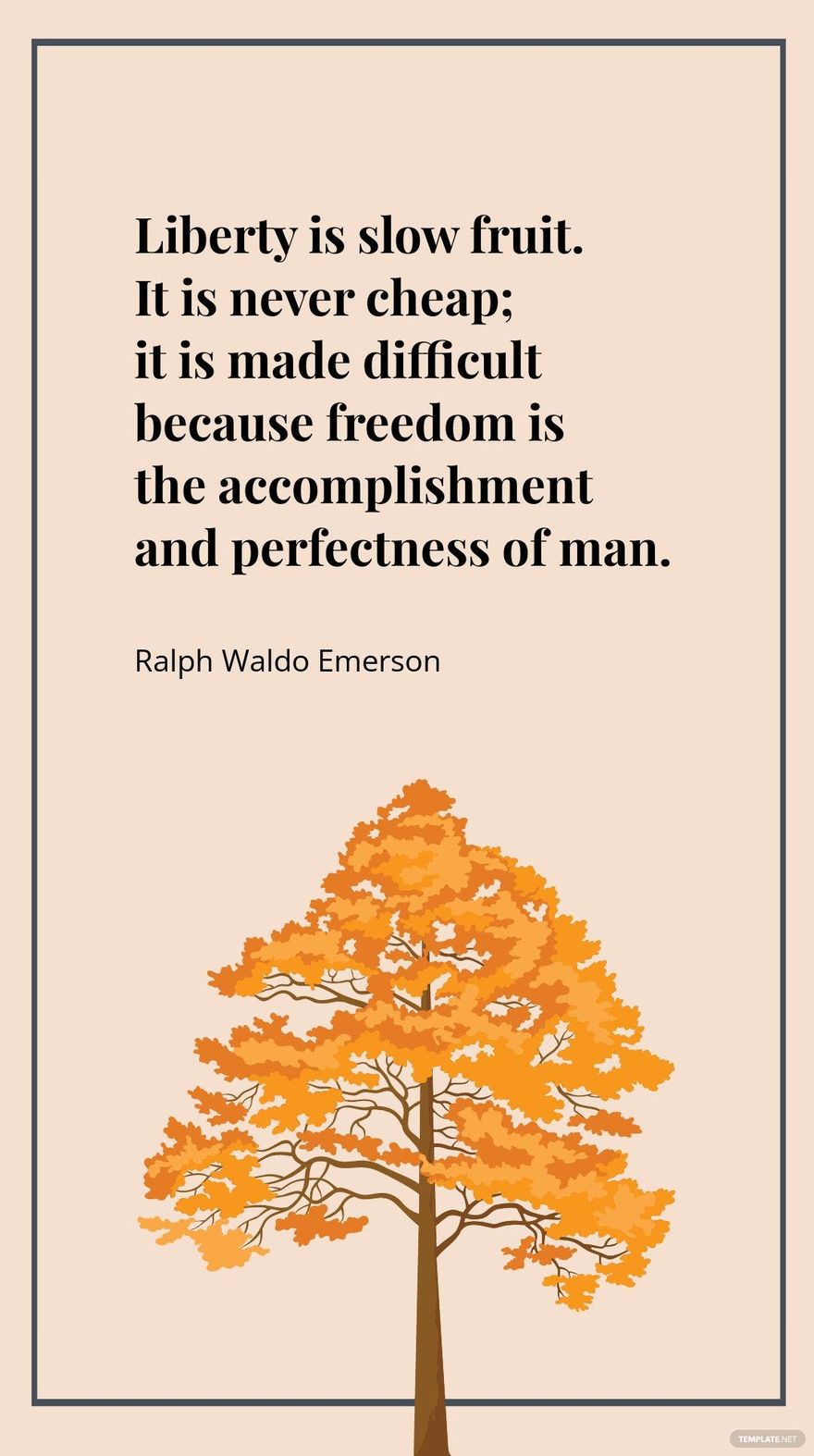 Free Ralph Waldo Emerson - Liberty is slow fruit. It is never cheap; it is made difficult because freedom is the accomplishment and perfectness of man. in JPG