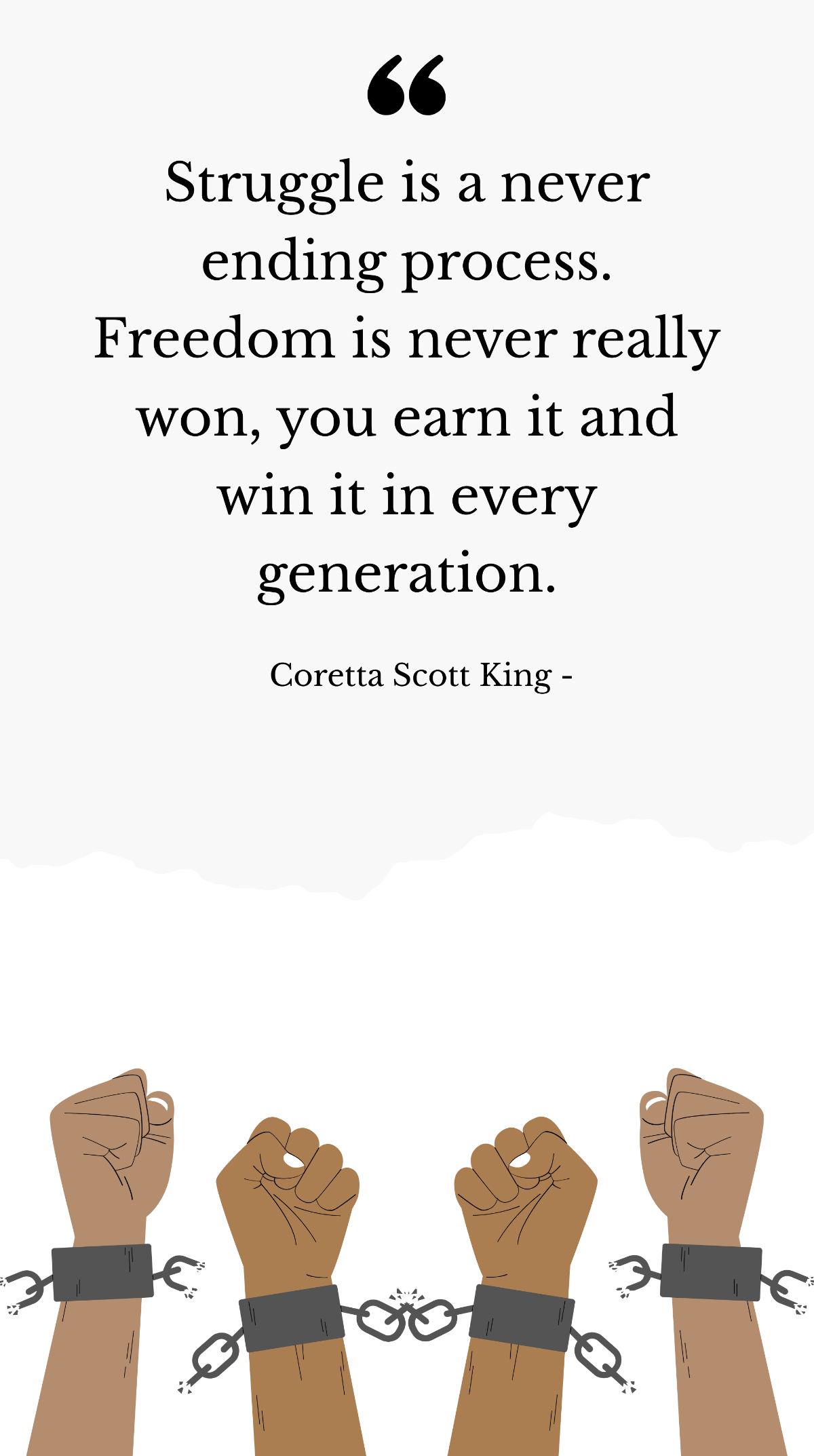 Coretta Scott King - Struggle is a never ending process. Freedom is never really won, you earn it and win it in every generation. Template