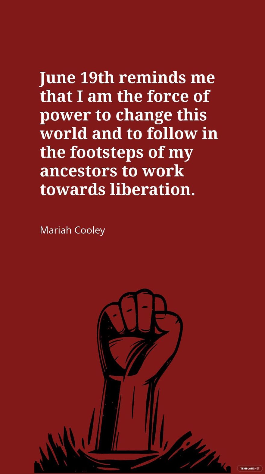 Mariah Cooley - June 19th reminds me that I am the force of power to change this world and to follow in the footsteps of my ancestors to work towards liberation.