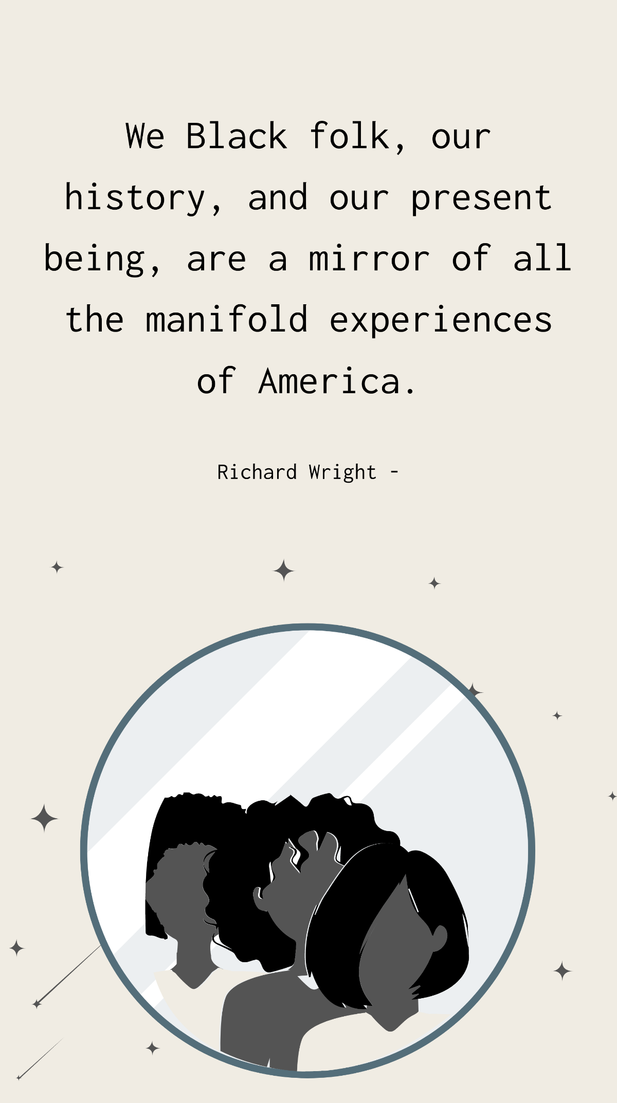 Richard Wright - We Black folk, our history, and our present being, are a mirror of all the manifold experiences of America. Template