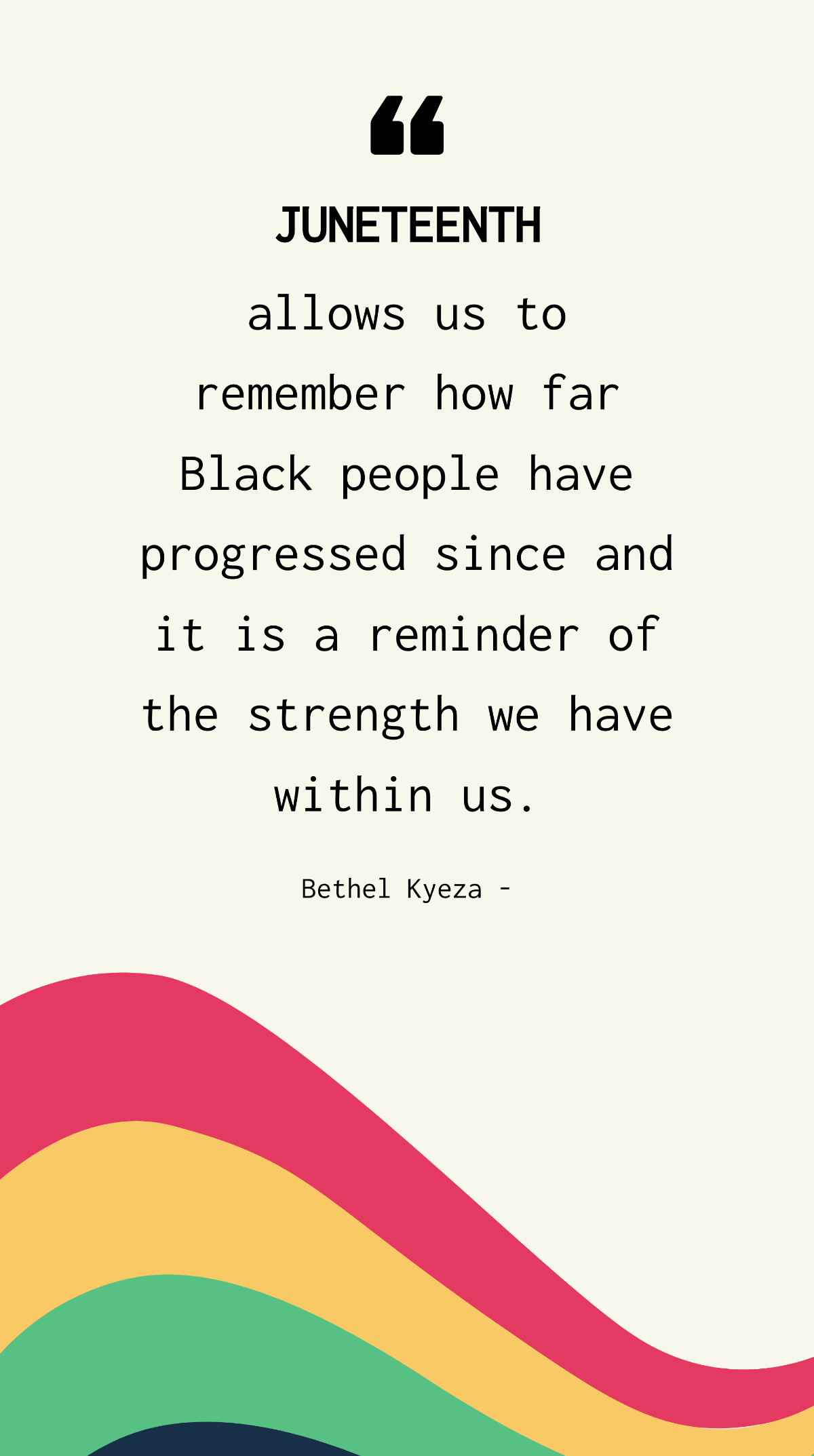 Bethel Kyeza - Juneteenth allows us to remember how far Black people have progressed since and it is a reminder of the strength we have within us. Template
