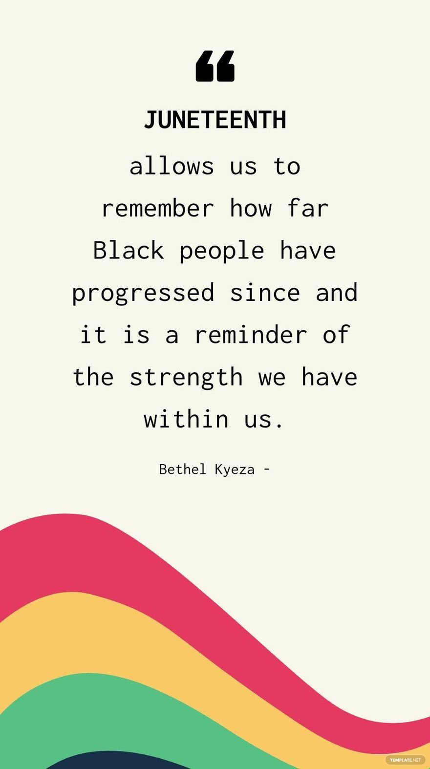 Bethel Kyeza - Juneteenth allows us to remember how far Black people have progressed since and it is a reminder of the strength we have within us.