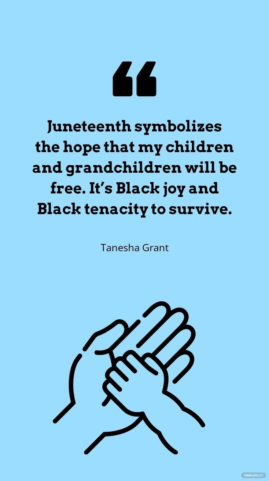 Tanesha Grant - Juneteenth symbolizes the hope that my children and grandchildren will be free. It’s Black joy and Black tenacity to survive.