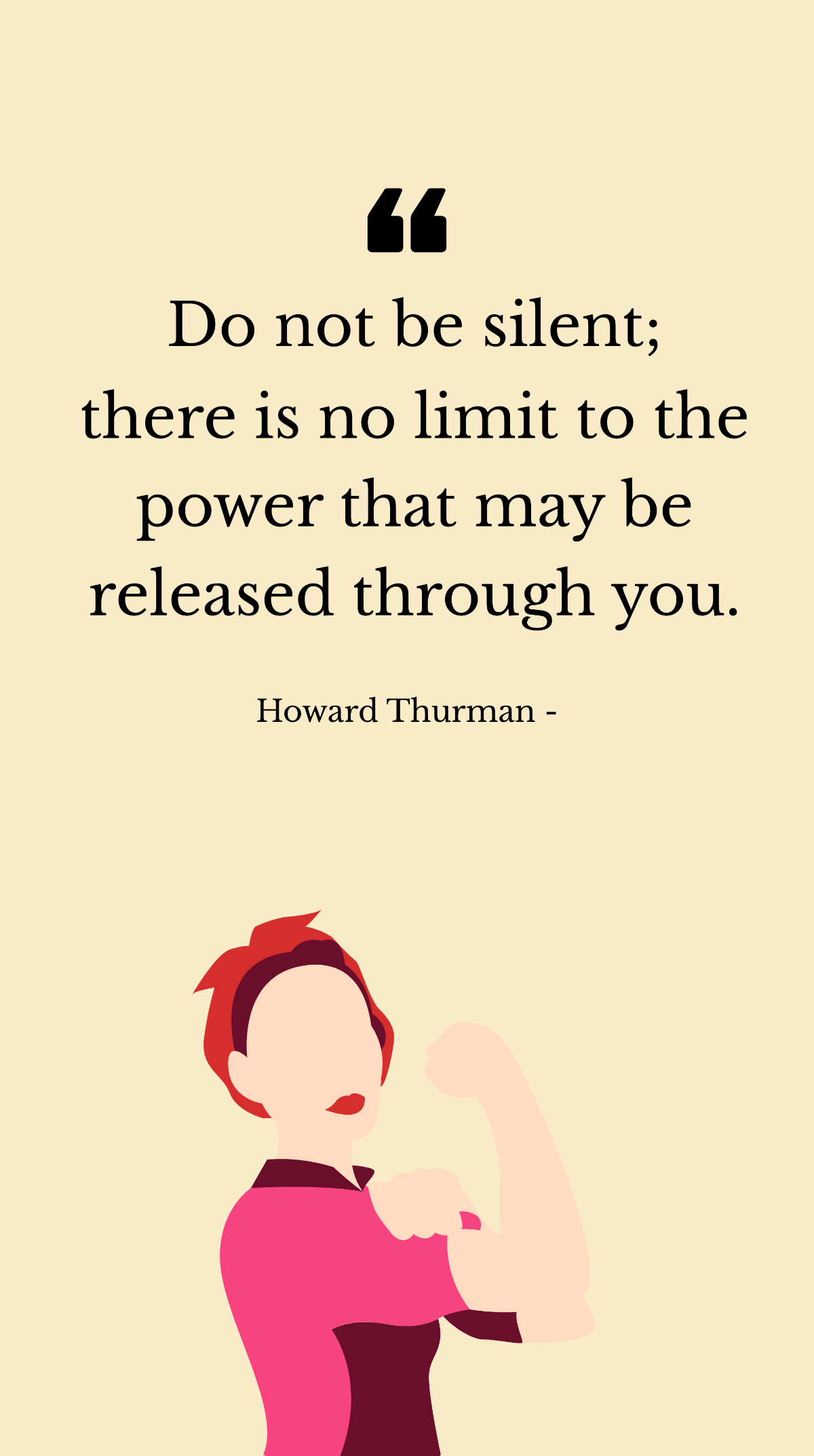 Howard Thurman - Do not be silent; there is no limit to the power that may be released through you. Template