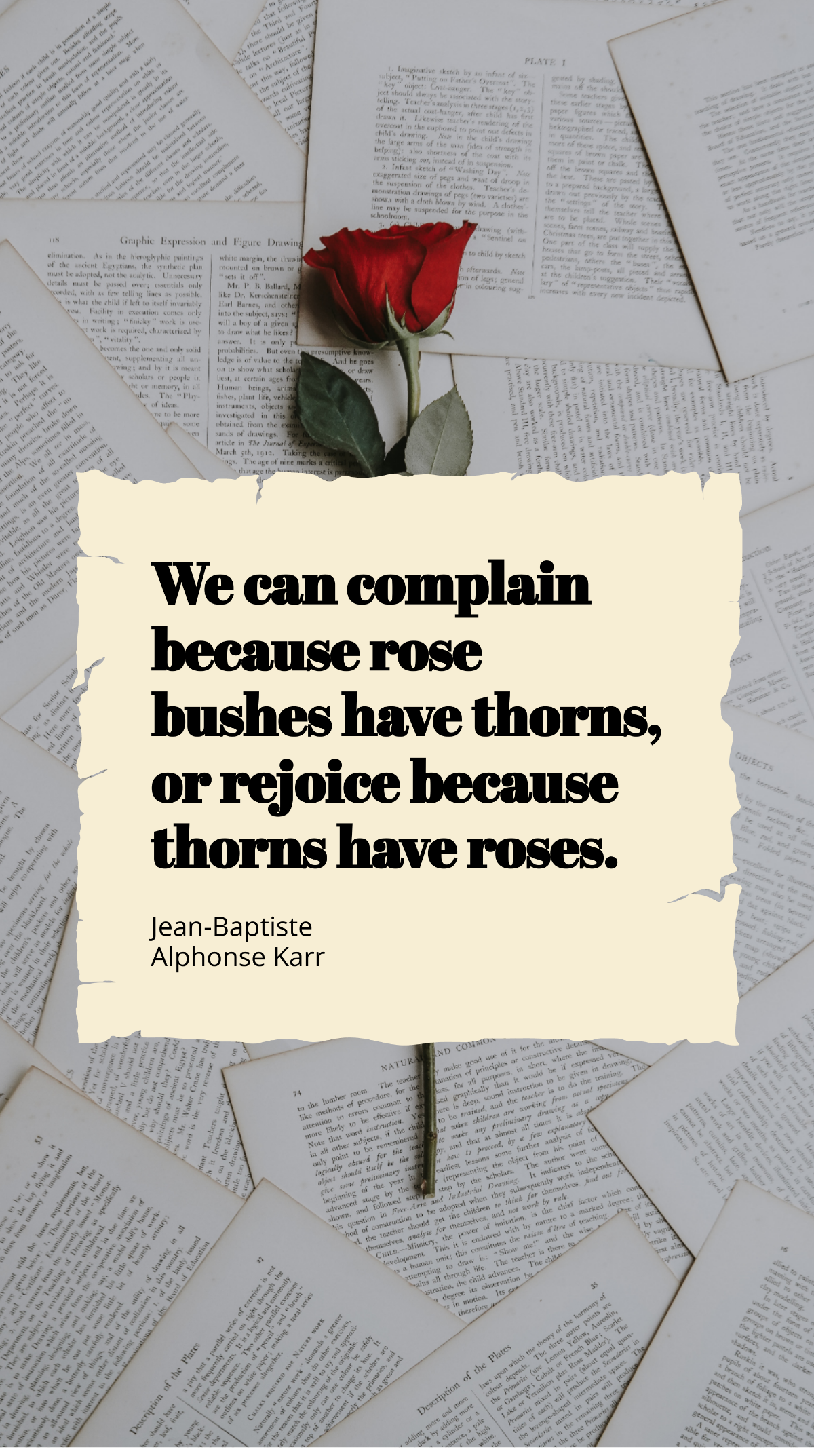 Jean-Baptiste Alphonse Karr - We can complain because rose bushes have thorns, or rejoice because thorns have roses. Template