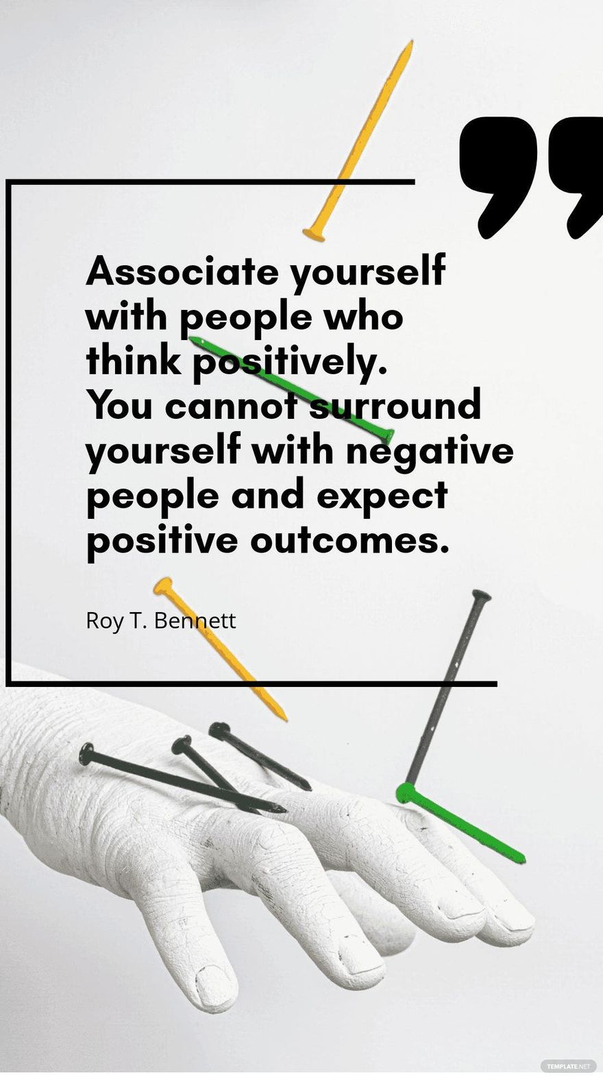 Roy T. Bennett - Associate yourself with people who think positively. You cannot surround yourself with negative people and expect positive outcomes.