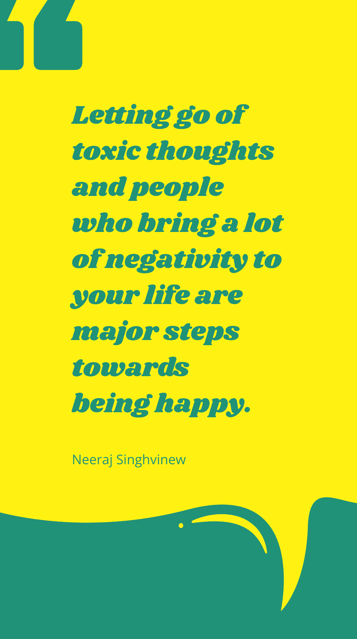 Neeraj Singhvinew - Letting go of toxic thoughts and people who bring a lot of negativity to your life are major steps towards being happy. Template