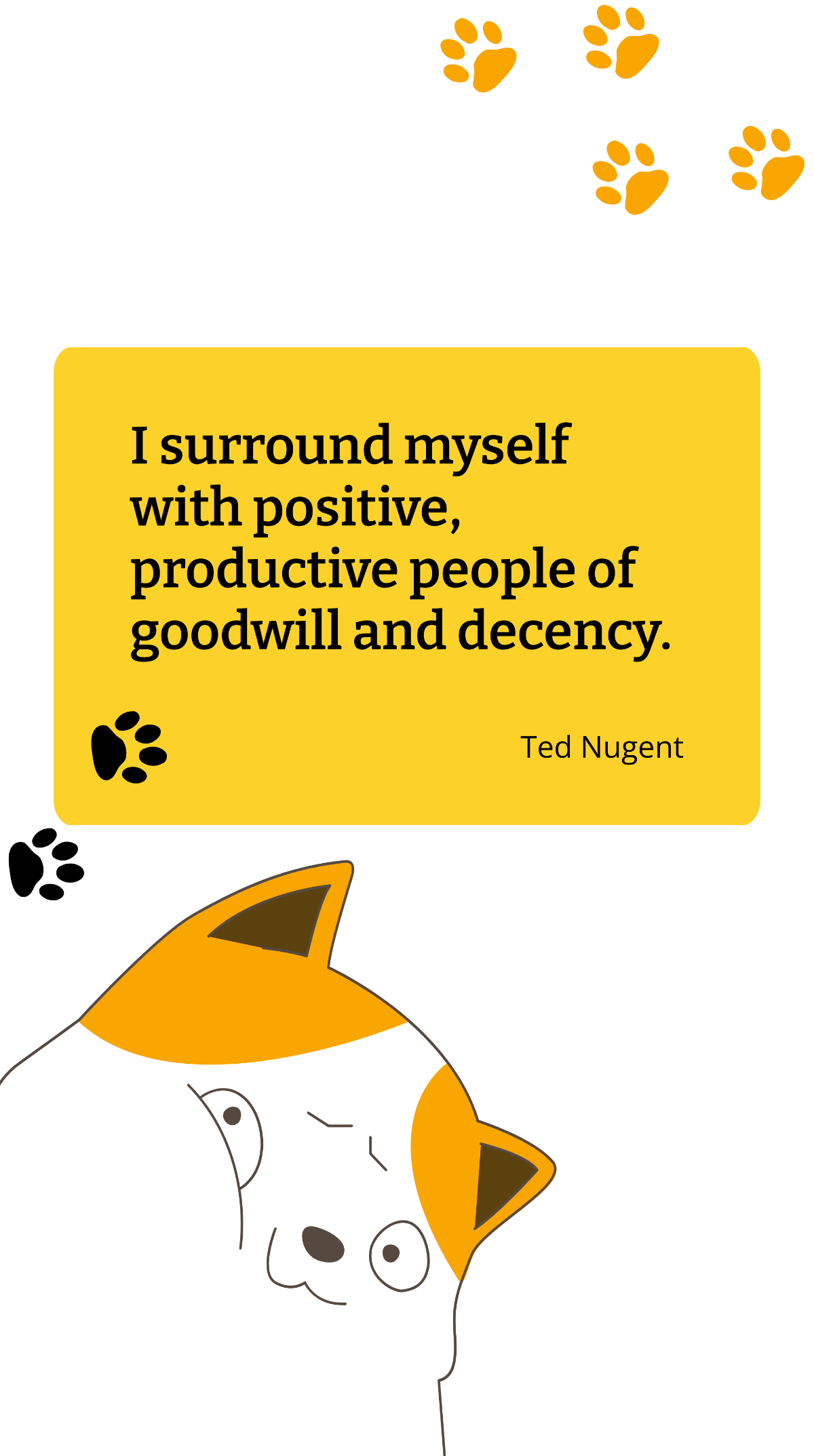 Ted Nugent - I surround myself with positive, productive people of goodwill and decency. Template