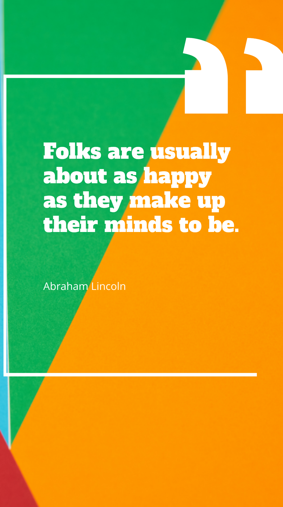 Abraham Lincoln - Folks are usually about as happy as they make up their minds to be. Template