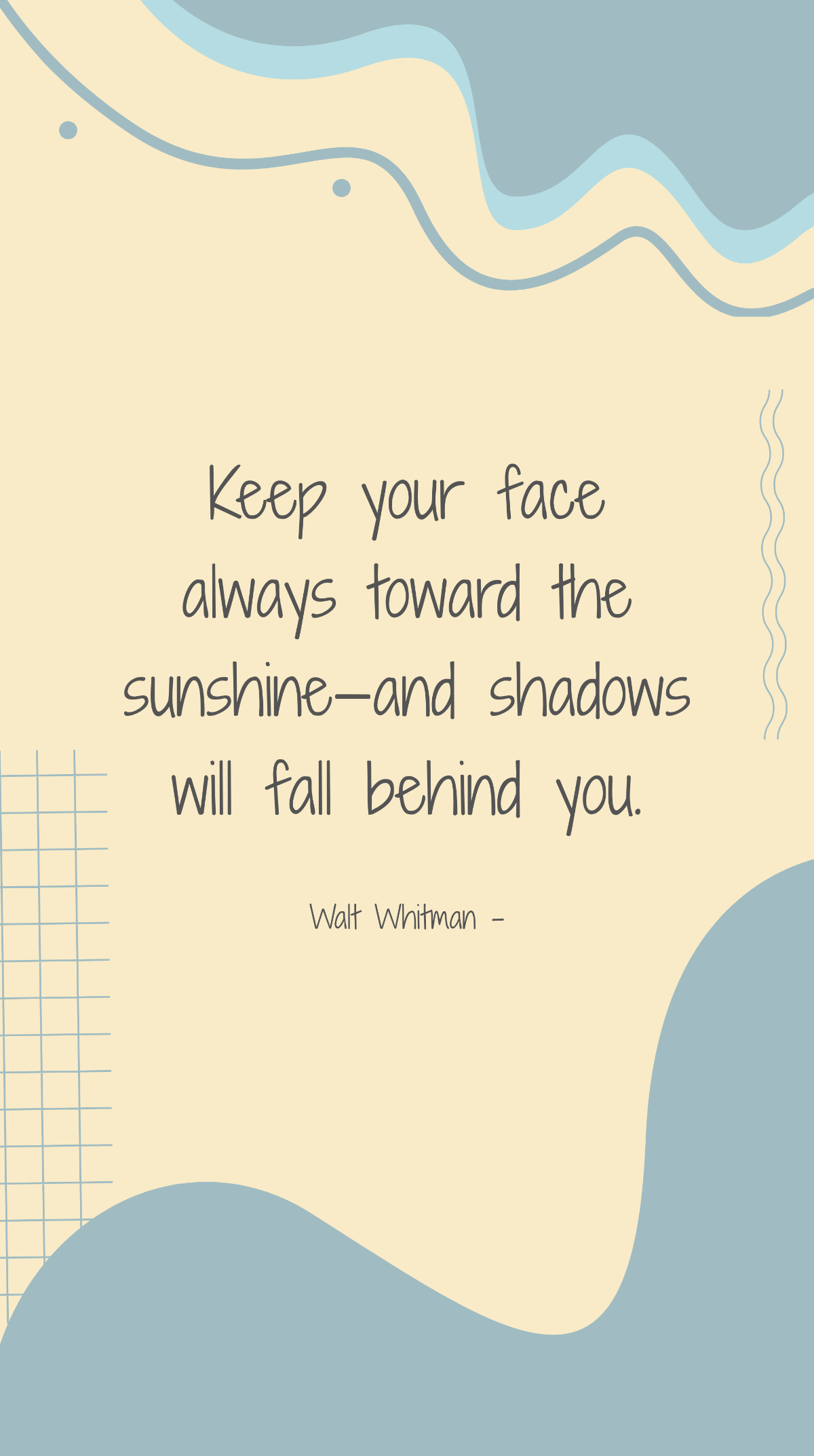 Walt Whitman - Keep your face always toward the sunshine—and shadows will fall behind you. Template