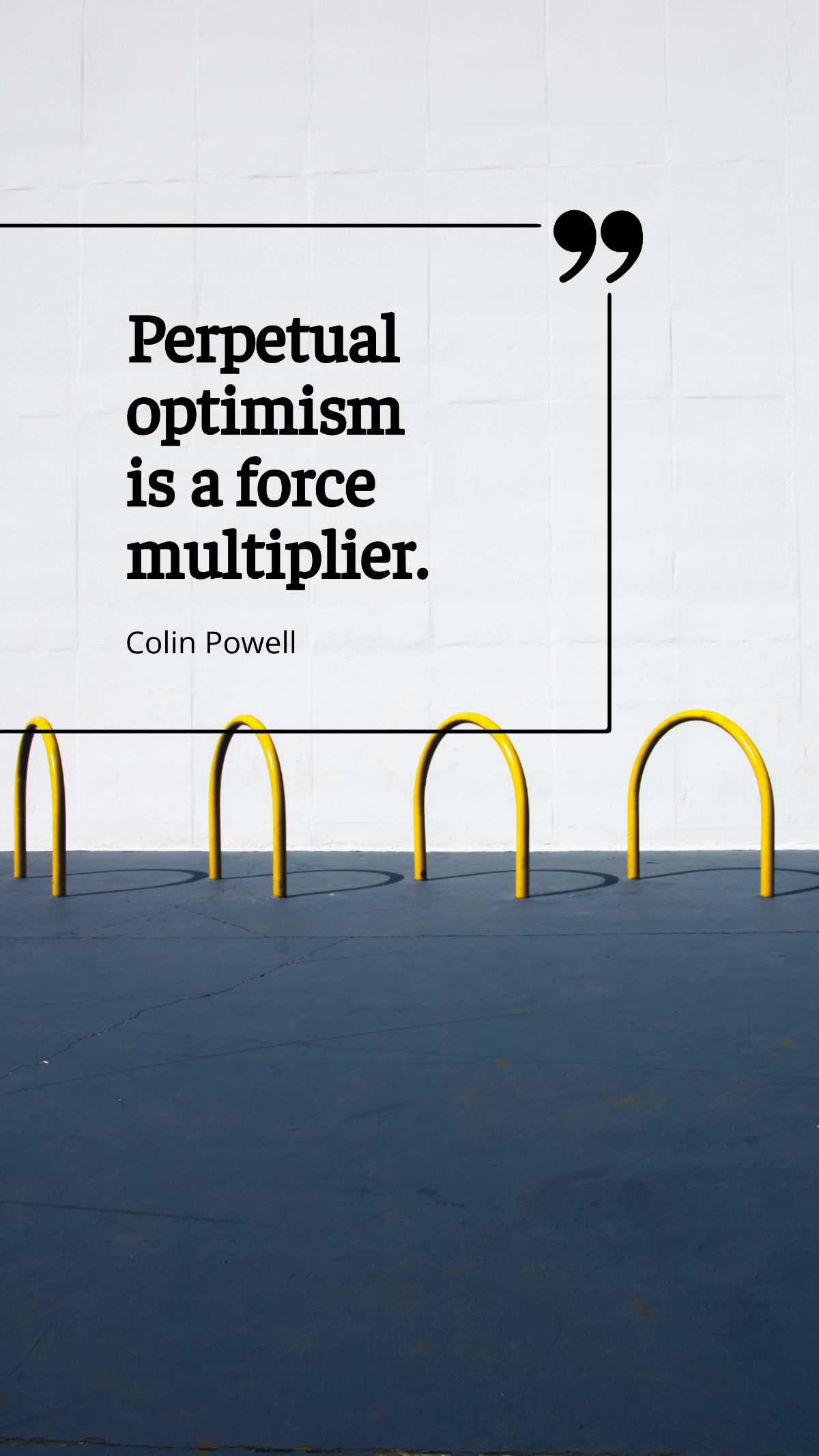 Colin Powell - Perpetual optimism is a force multiplier. Template