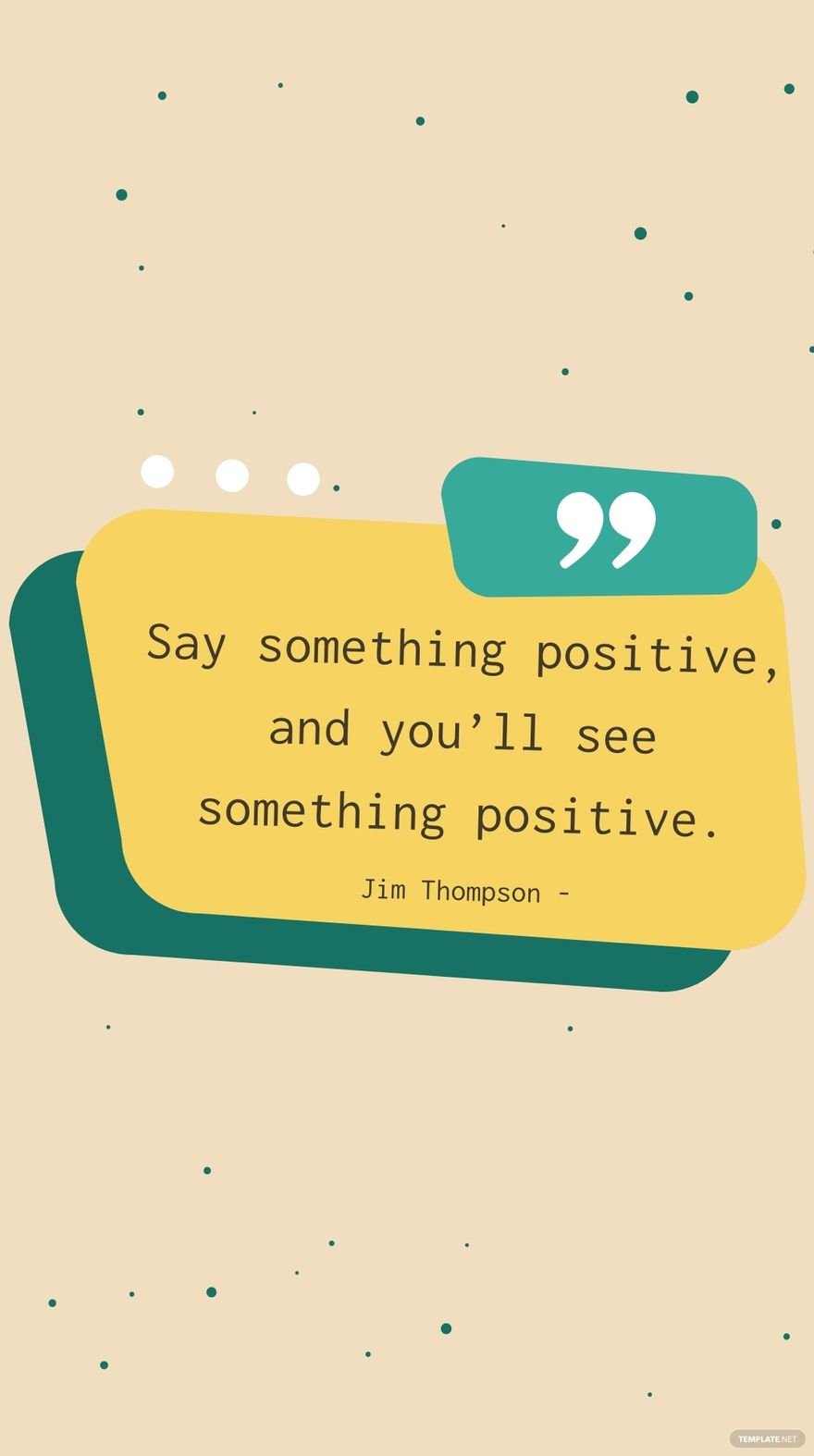 Jim Thompson - Say something positive, and you’ll see something positive.