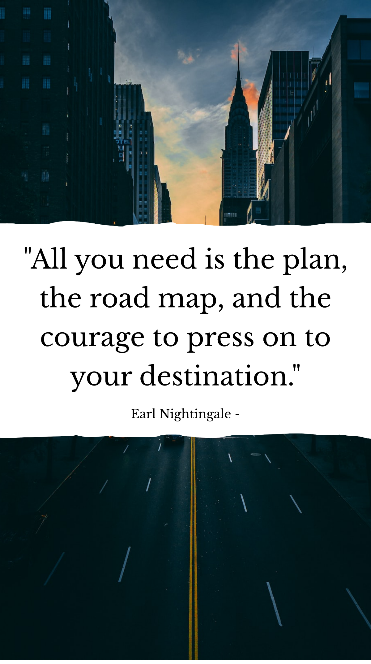 Earl Nightingale - All you need is the plan, the road map, and the courage to press on to your destination. Template