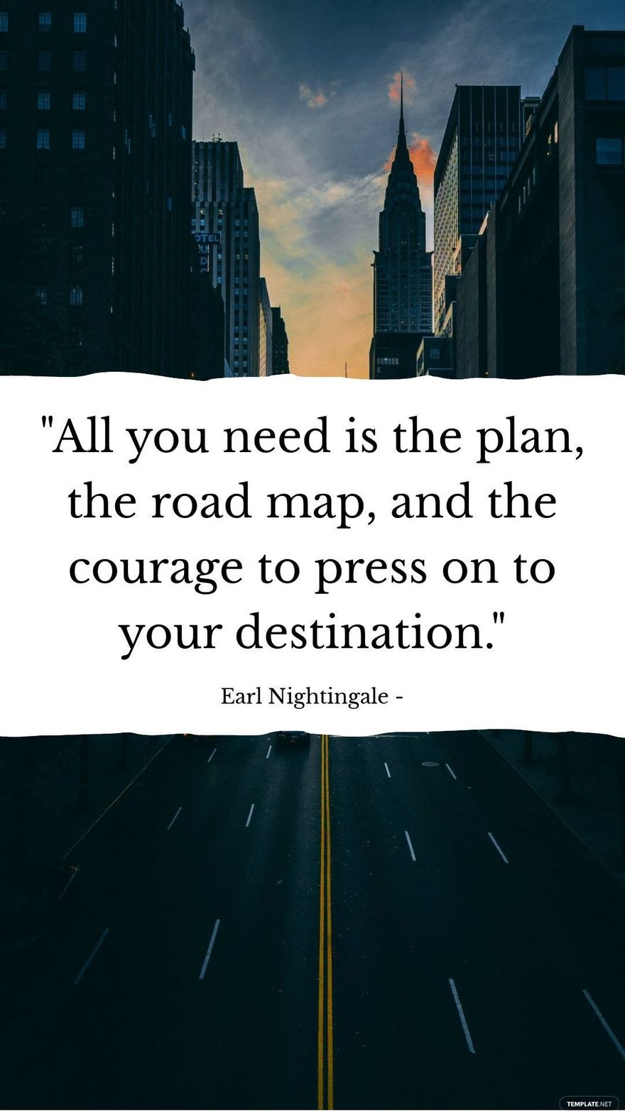 Earl Nightingale - All you need is the plan, the road map, and the courage to press on to your destination.