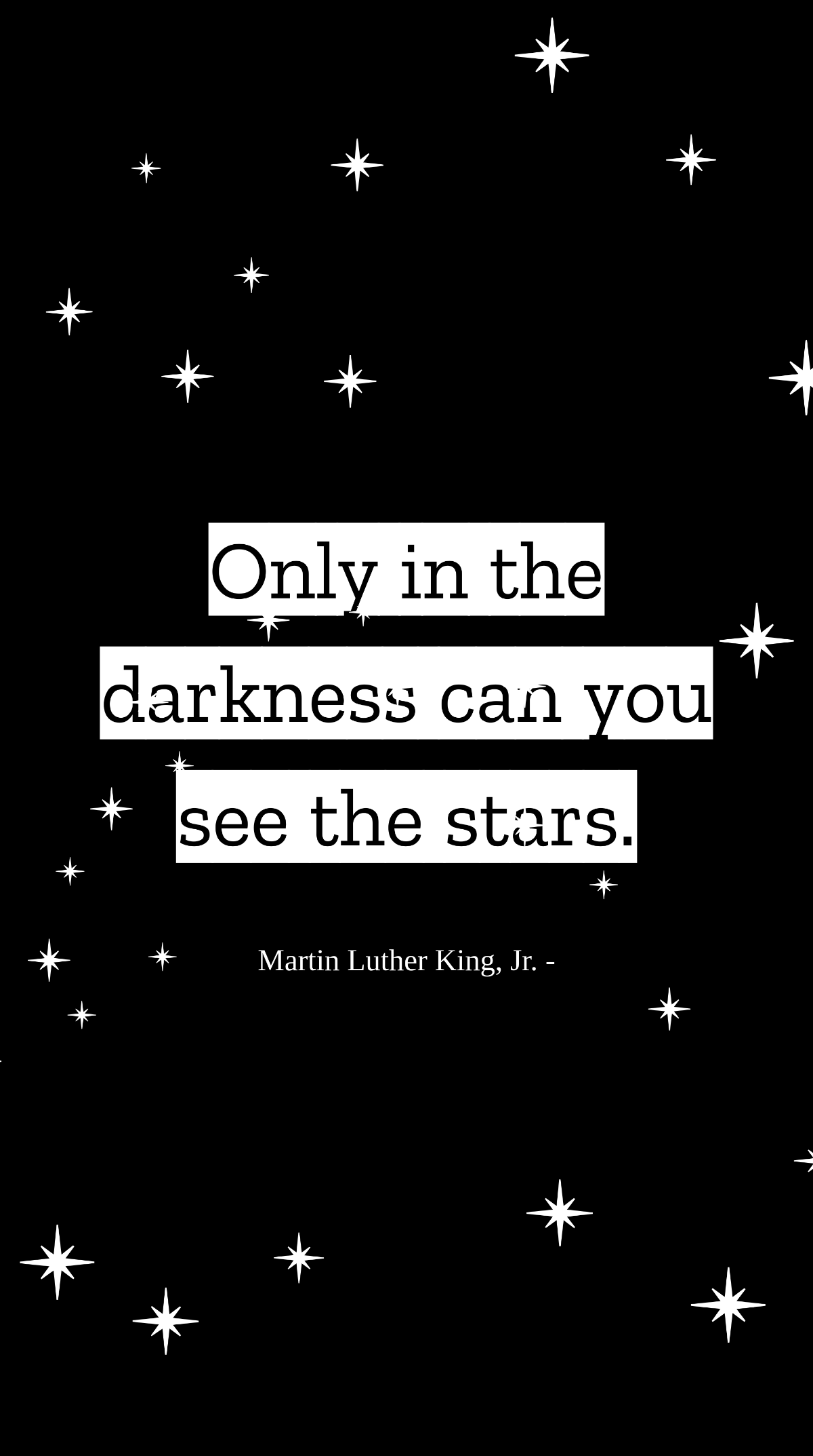 Martin Luther King, Jr. - Only in the darkness can you see the stars. Template