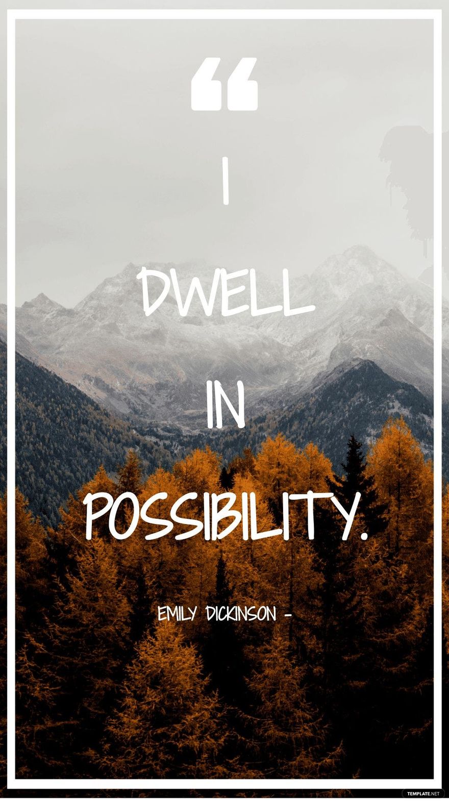 Emily Dickinson - I dwell in possibility.