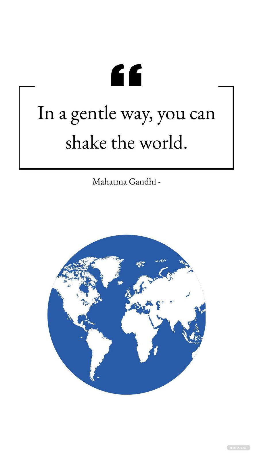 Mahatma Gandhi - In a gentle way, you can shake the world.