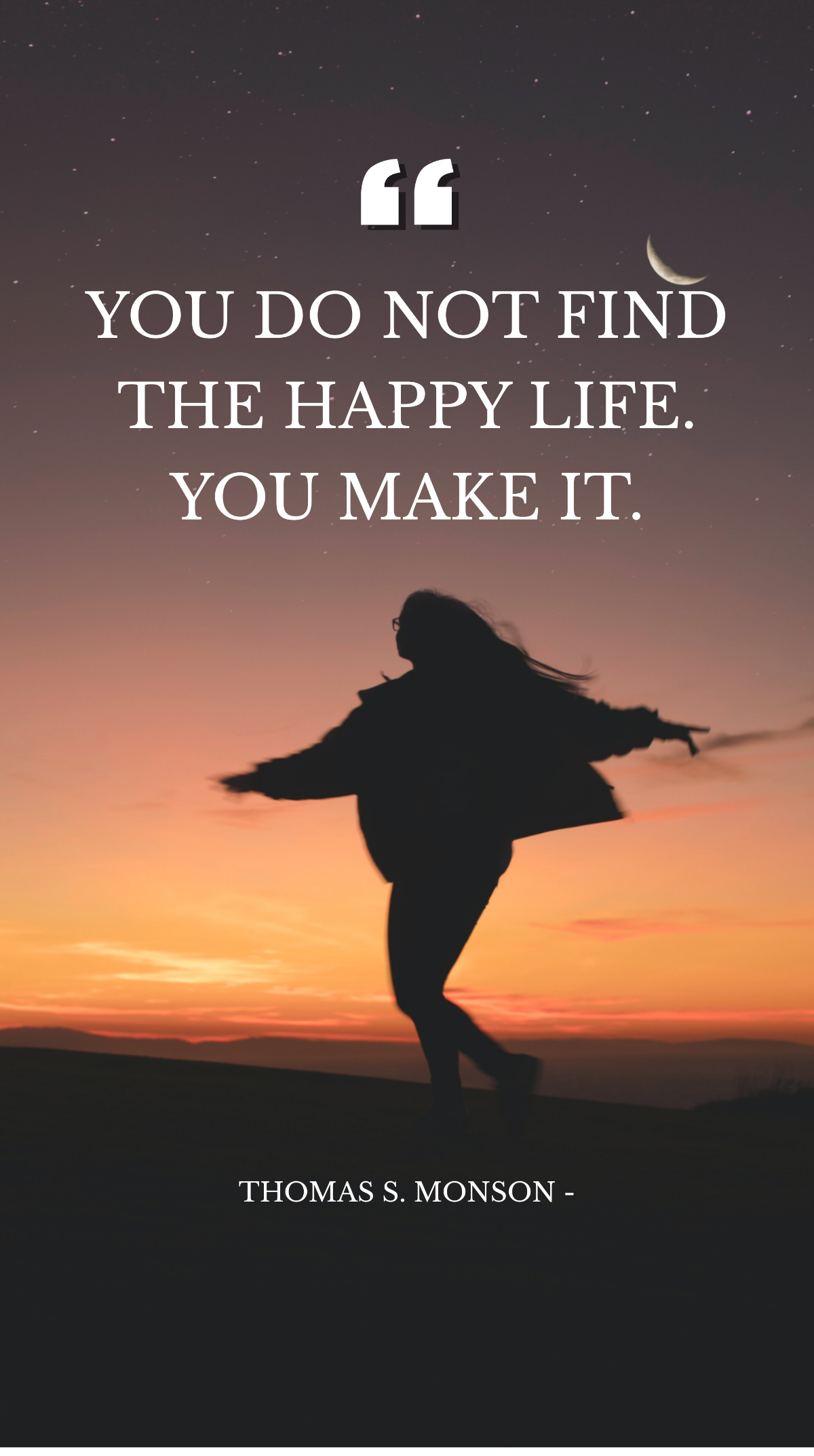 Thomas S. Monson - You do not find the happy life. You make it. Template