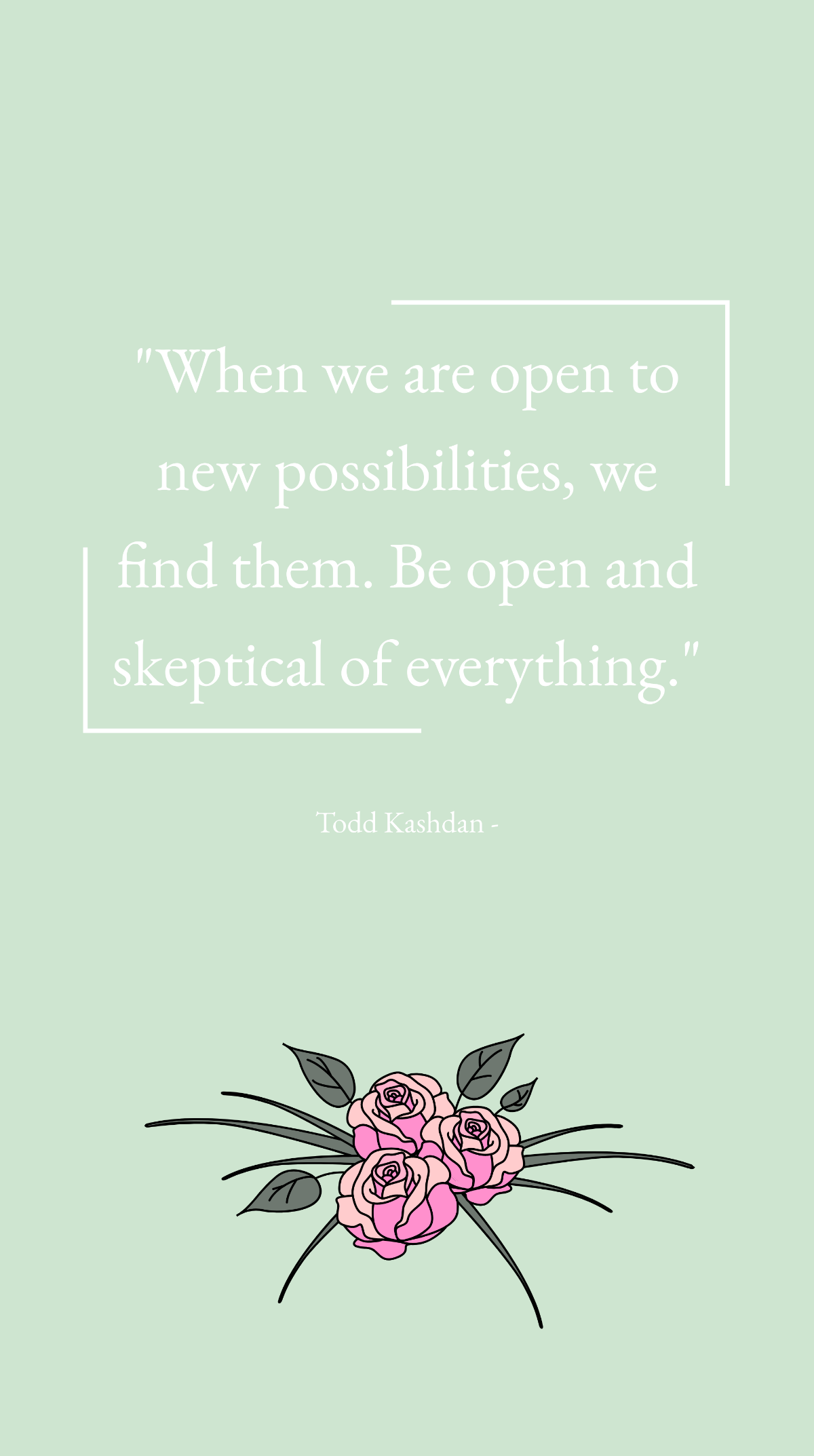 Todd Kashdan - When we are open to new possibilities, we find them. Be open and skeptical of everything. Template