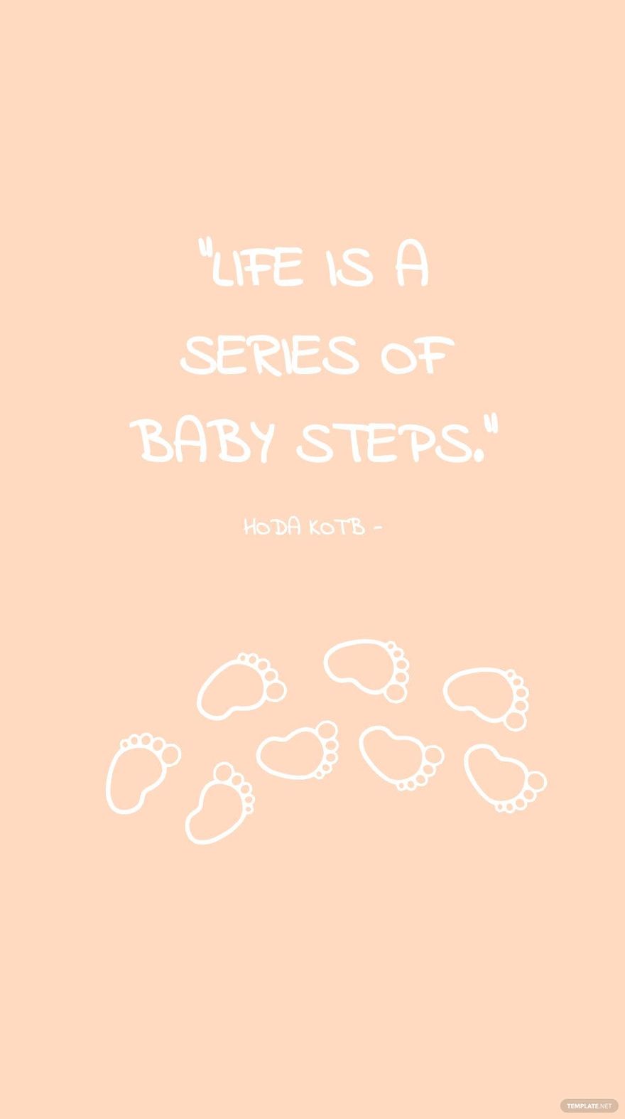 Hoda Kotb - Life is a series of baby steps.
