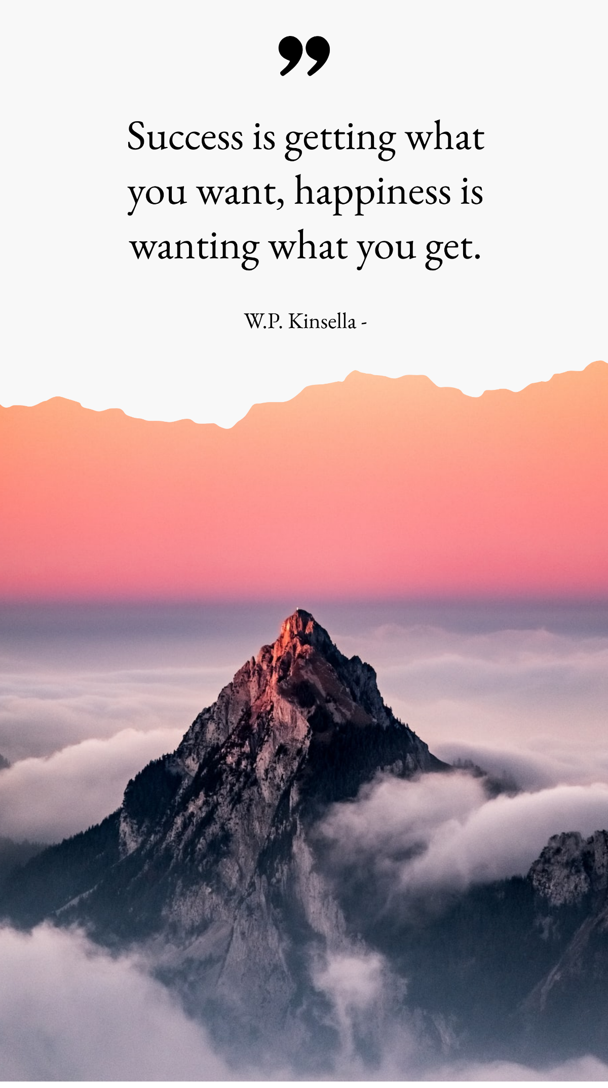 W.P. Kinsella - Success is getting what you want, happiness is wanting what you get. Template