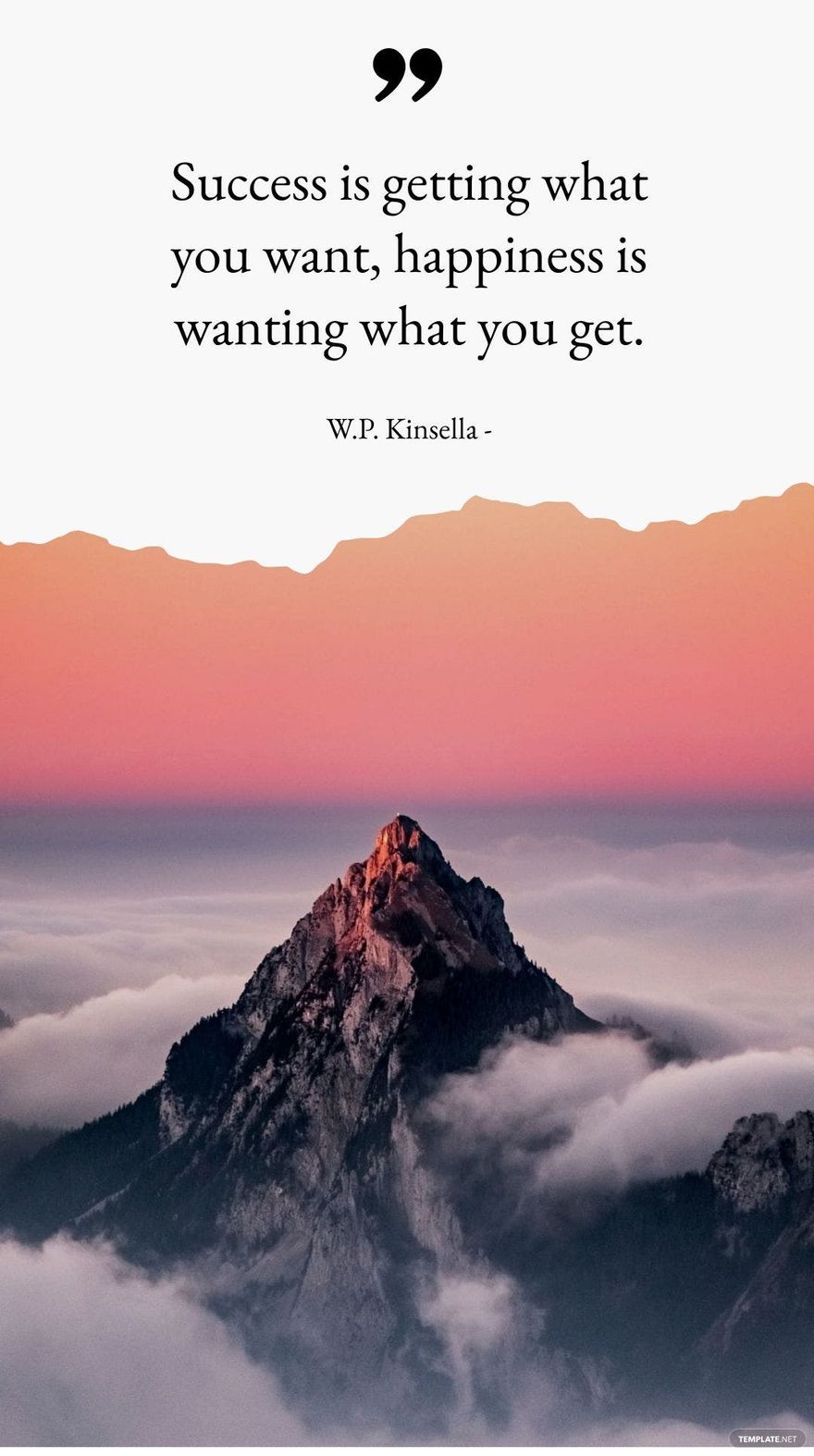 W.P. Kinsella - Success is getting what you want, happiness is wanting what you get.