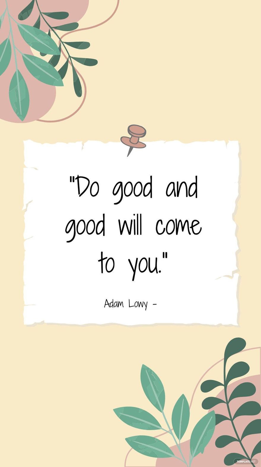 Adam Lowy - Do good and good will come to you.