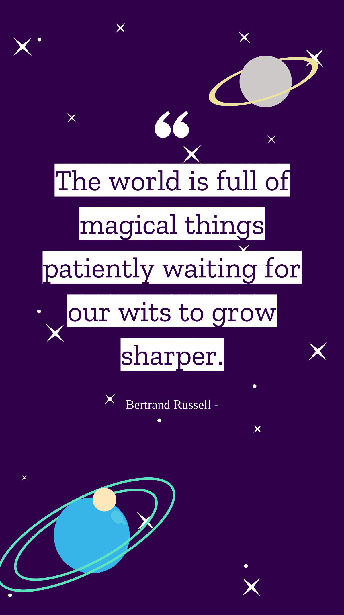 Bertrand Russell - The world is full of magical things patiently waiting for our wits to grow sharper. Template