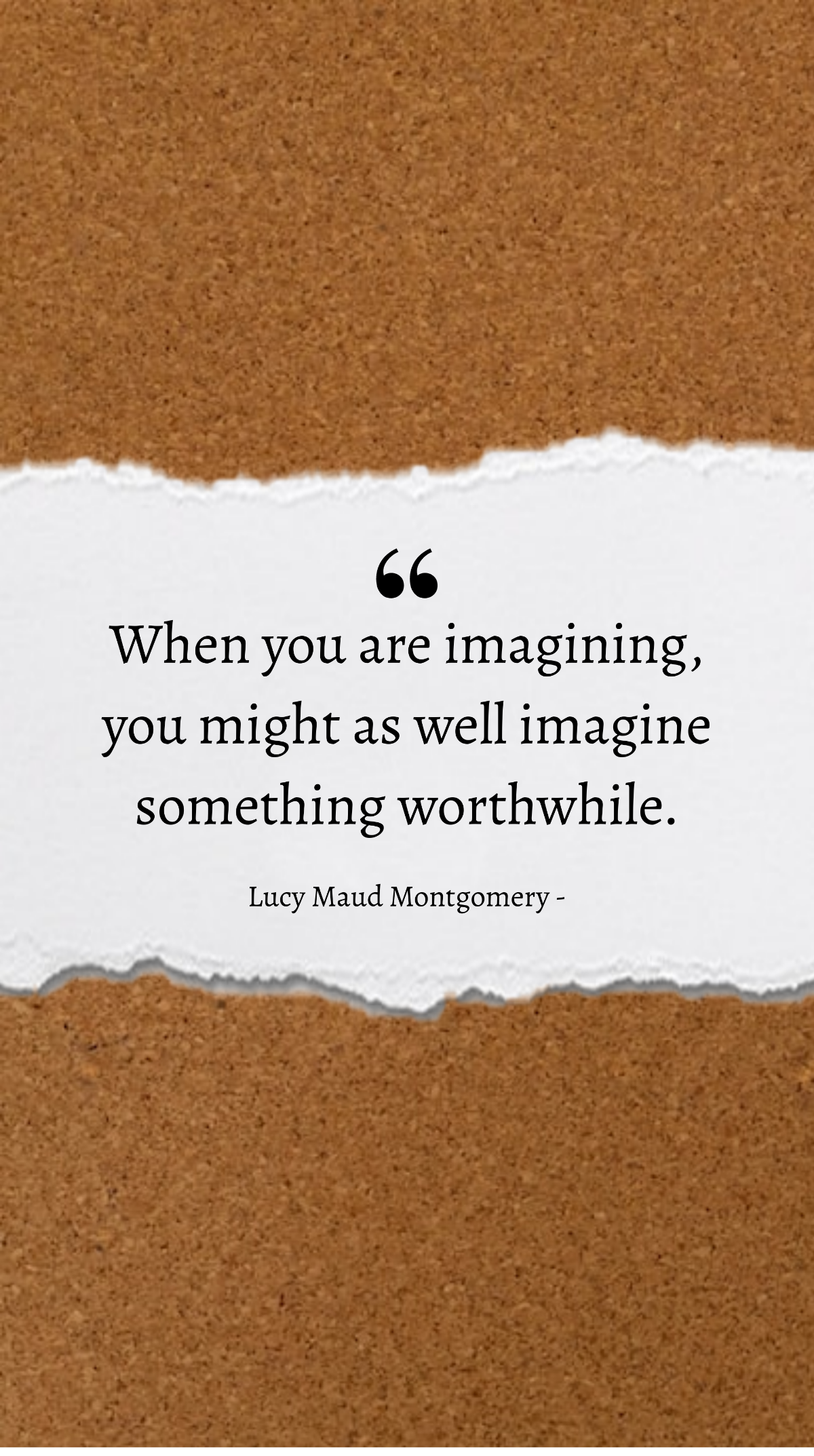 Lucy Maud Montgomery - When you are imagining, you might as well imagine something worthwhile. Template