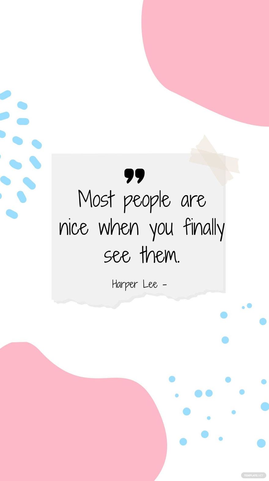 Harper Lee - Most people are nice when you finally see them.