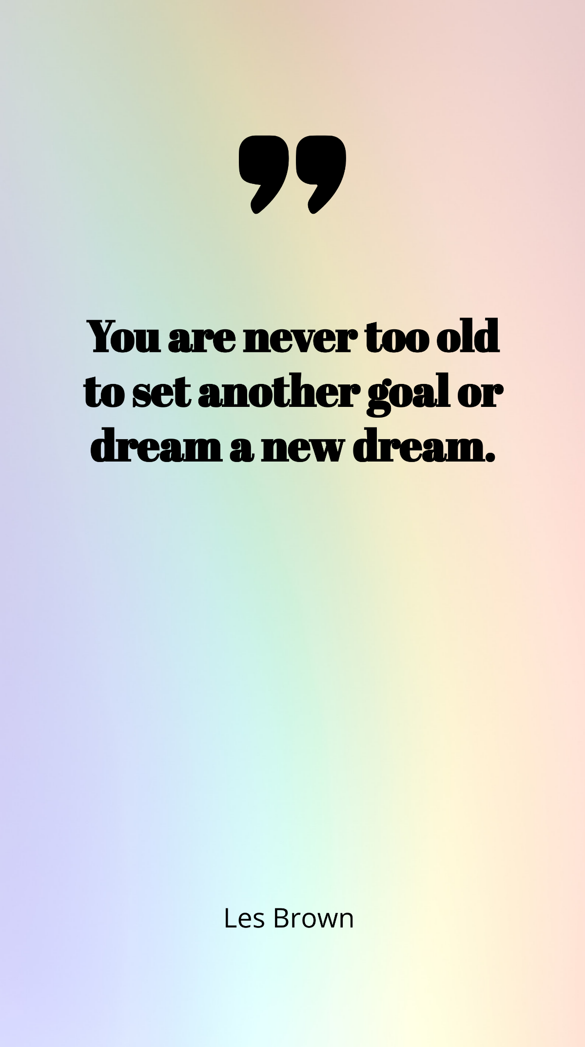 Les Brown - You are never too old to set another goal or dream a new dream. Template