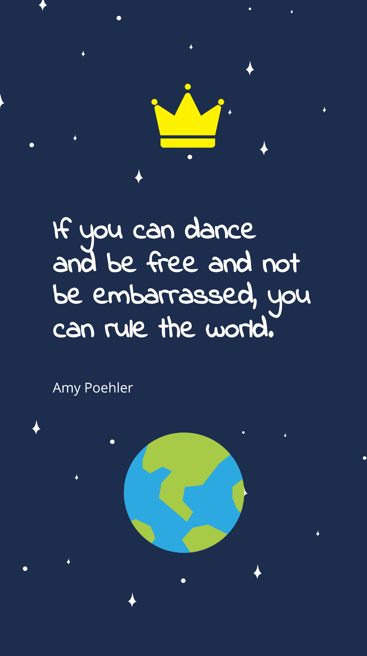 Amy Poehler - If you can dance and be and not be embarrassed, you can rule the world. Template