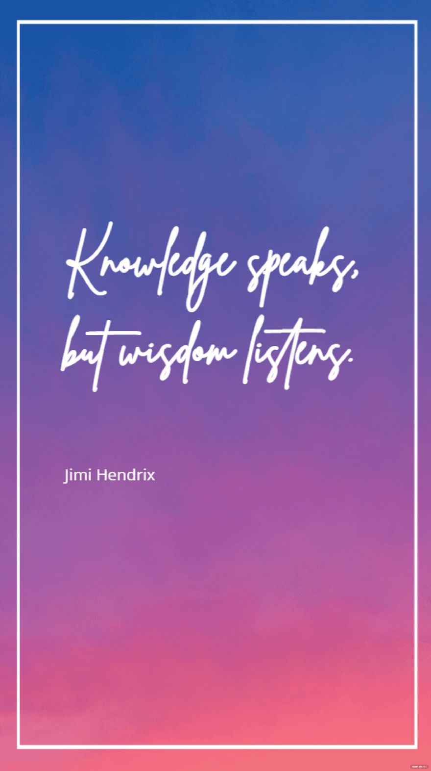 Jimi Hendrix - Knowledge speaks, but wisdom listens.