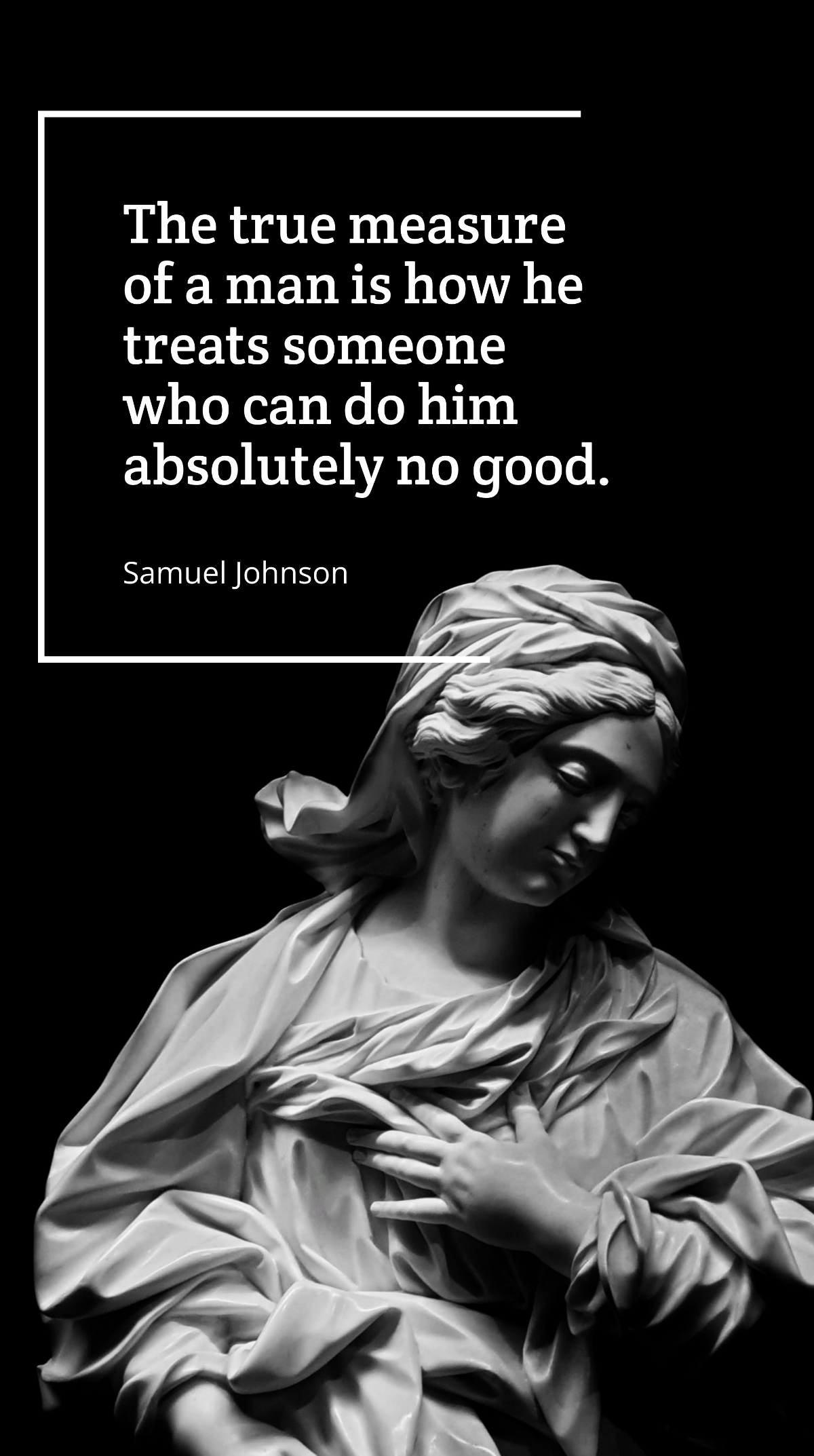 Samuel Johnson - The true measure of a man is how he treats someone who can do him absolutely no good. Template