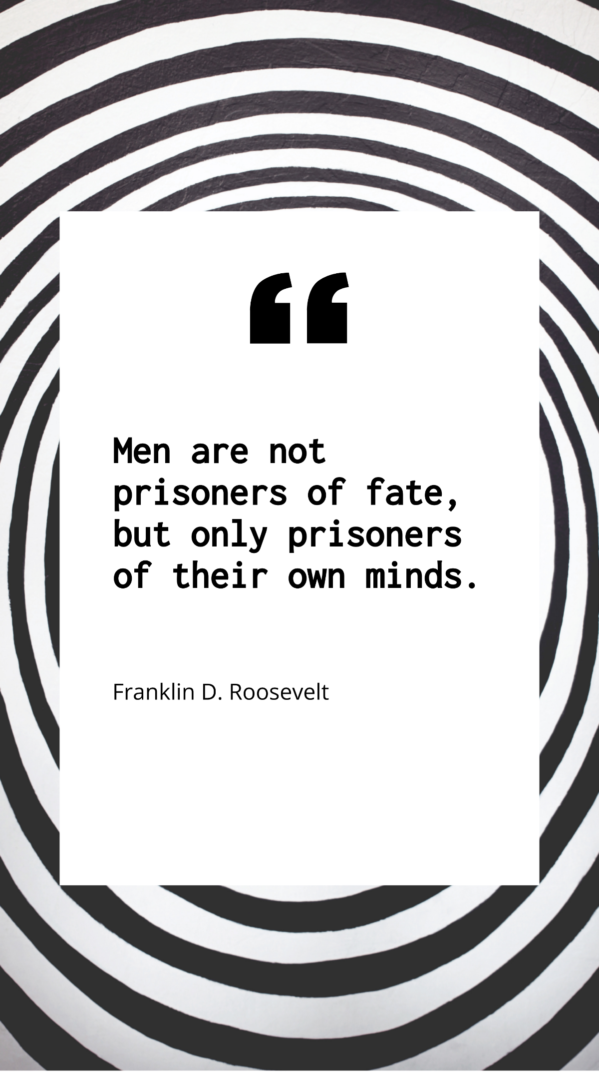 Franklin D. Roosevelt - Men are not prisoners of fate, but only prisoners of their own minds. Template