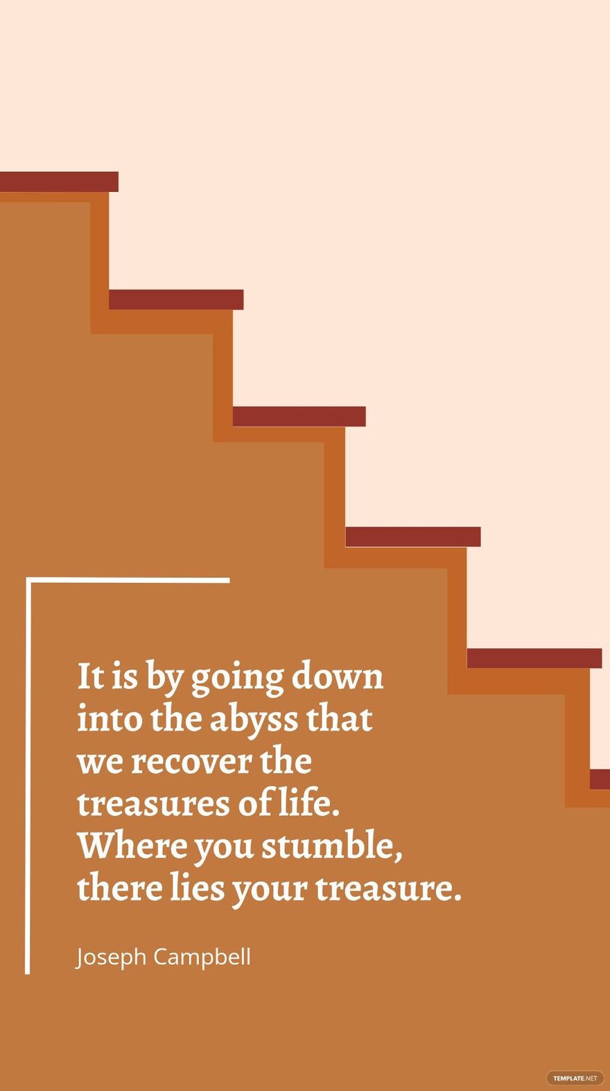 Joseph Campbell - It is by going down into the abyss that we recover the treasures of life. Where you stumble, there lies your treasure.