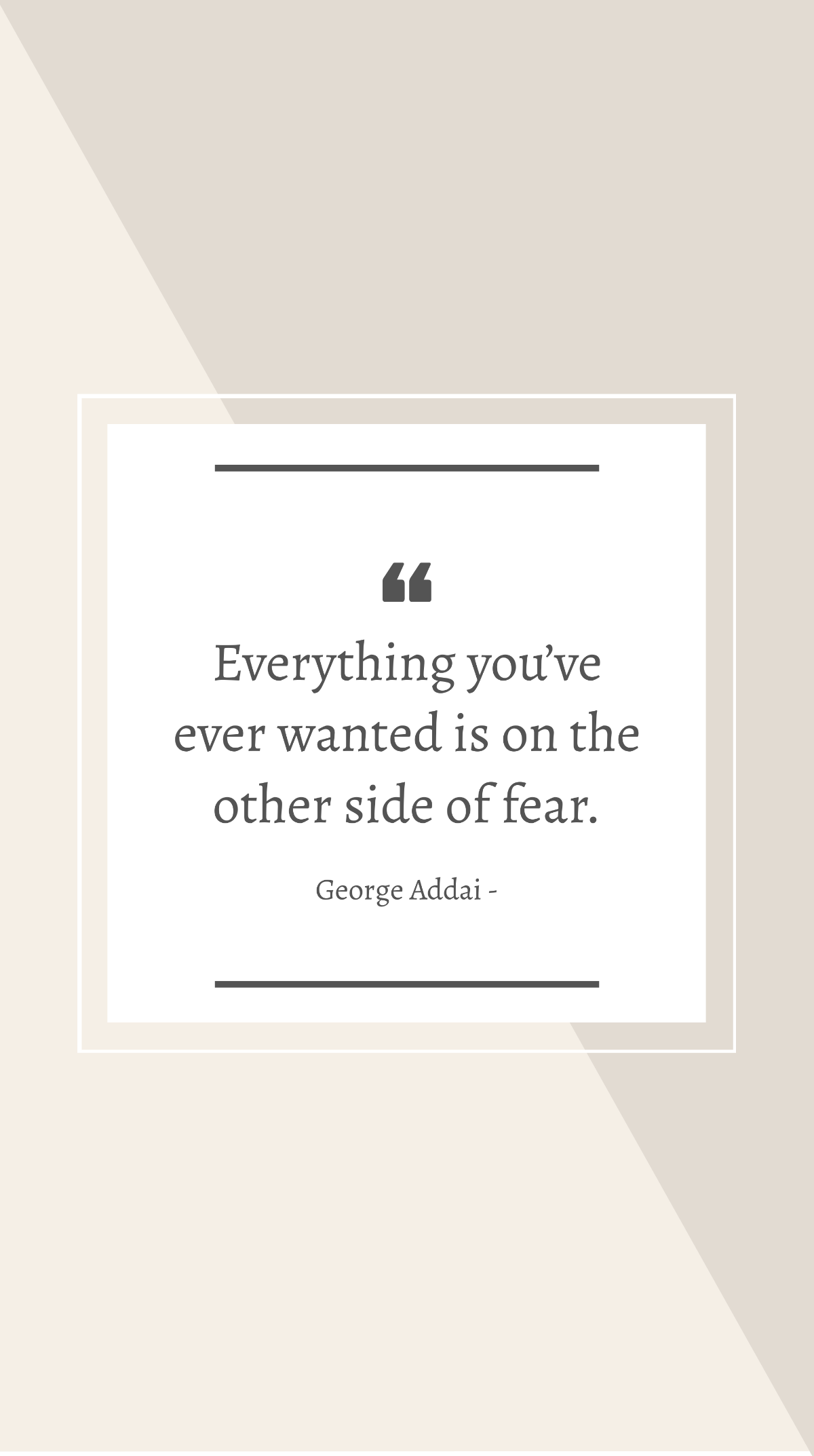 George Addai - Everything you’ve ever wanted is on the other side of fear. Template