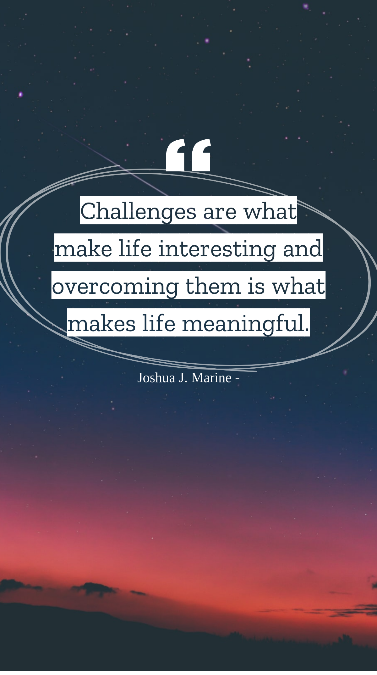 Joshua J. Marine - Challenges are what make life interesting and overcoming them is what makes life meaningful. Template