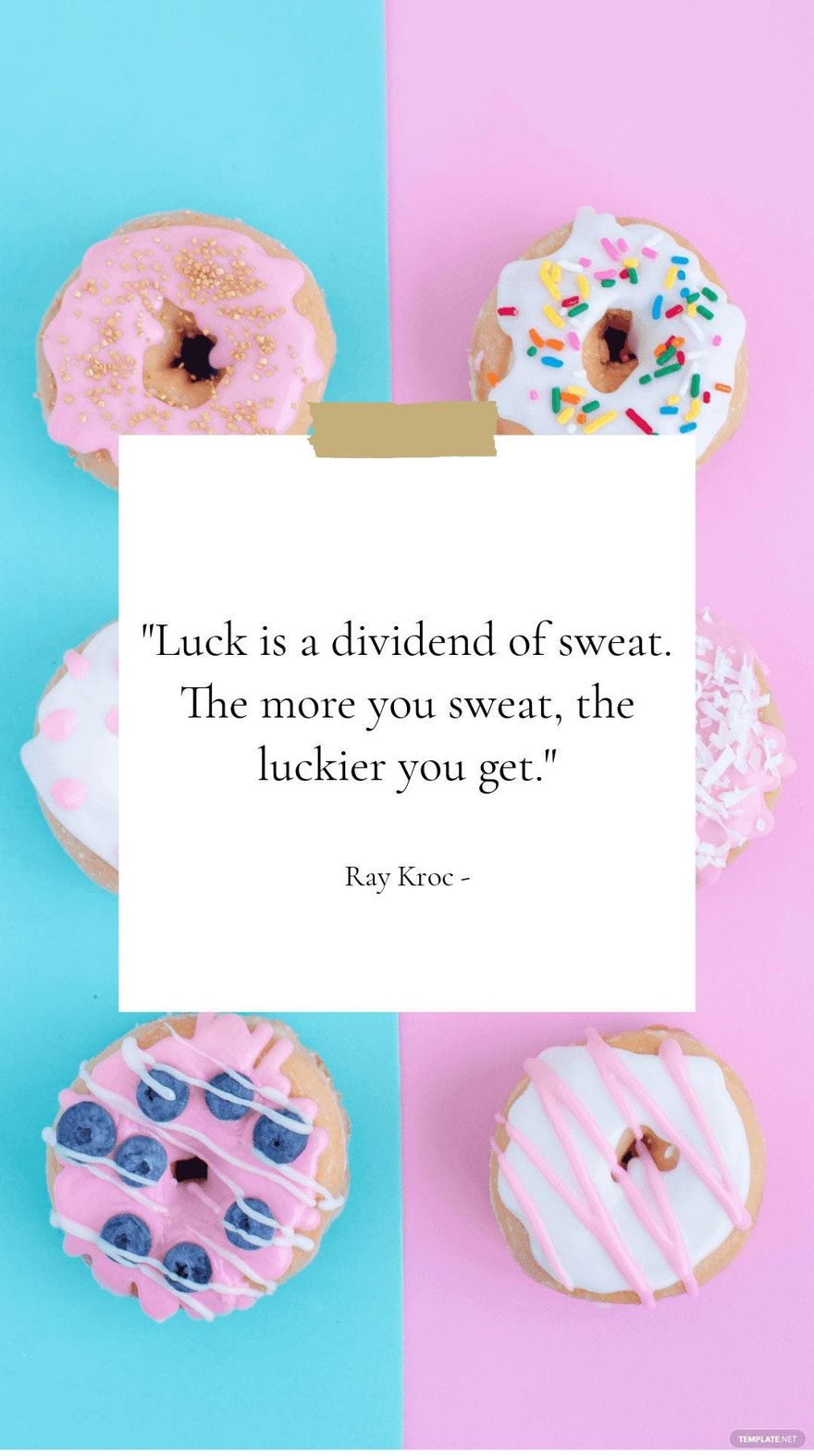 Ray Kroc - Luck is a dividend of sweat. The more you sweat, the luckier you get.