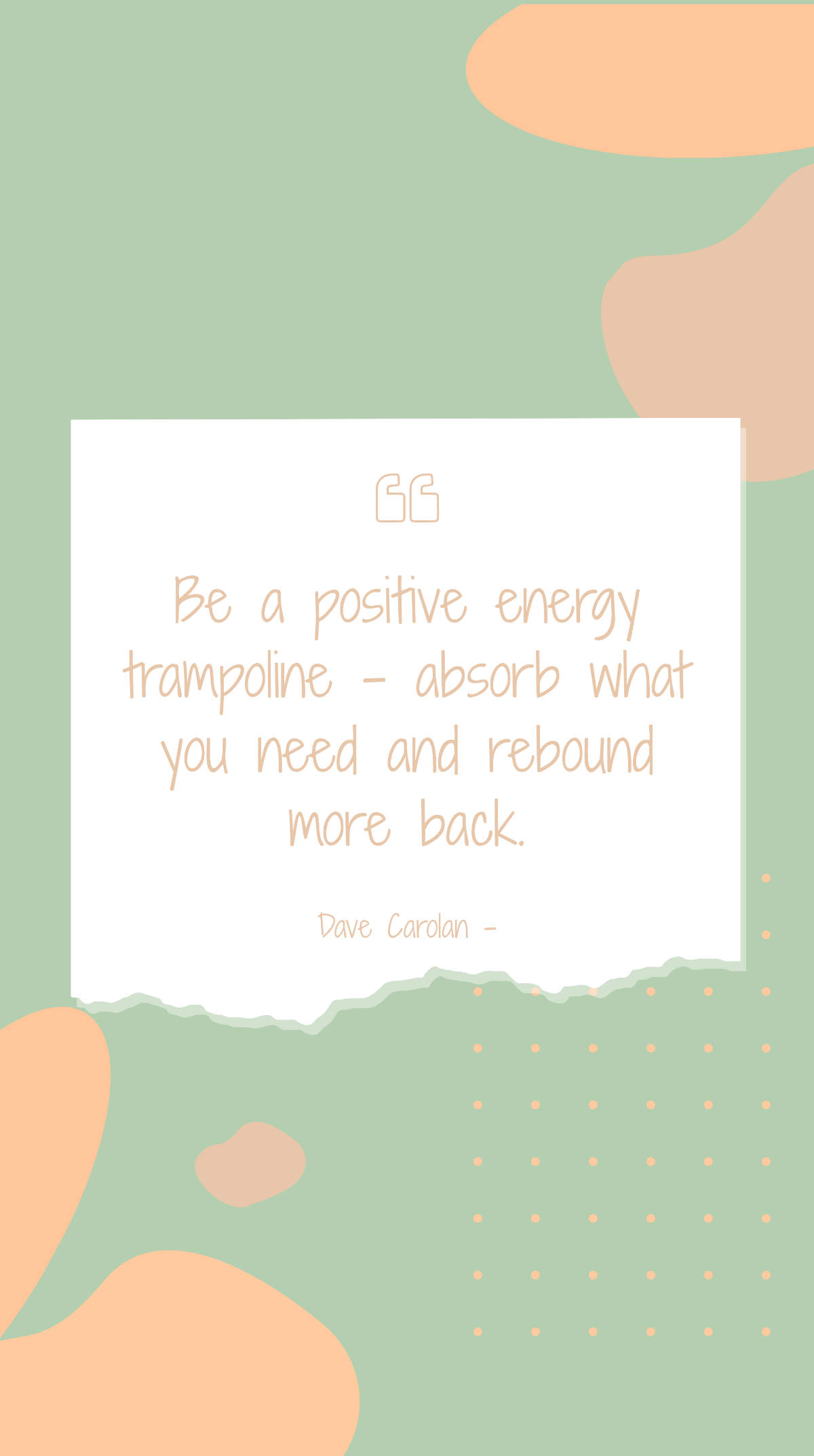 Dave Carolan - Be a positive energy trampoline – absorb what you need and rebound more back. Template