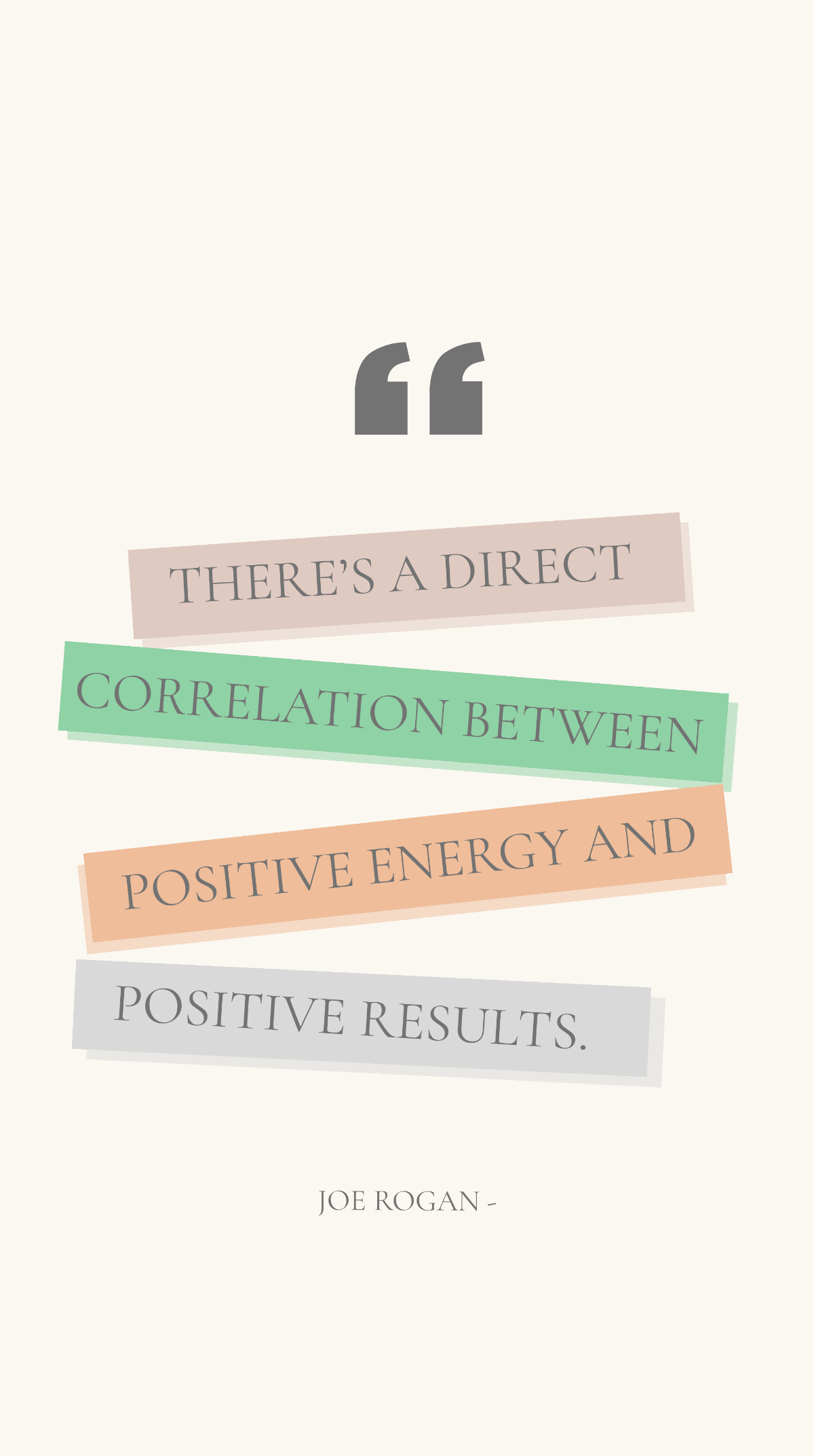 Joe Rogan - There’s a direct correlation between positive energy and positive results. Template
