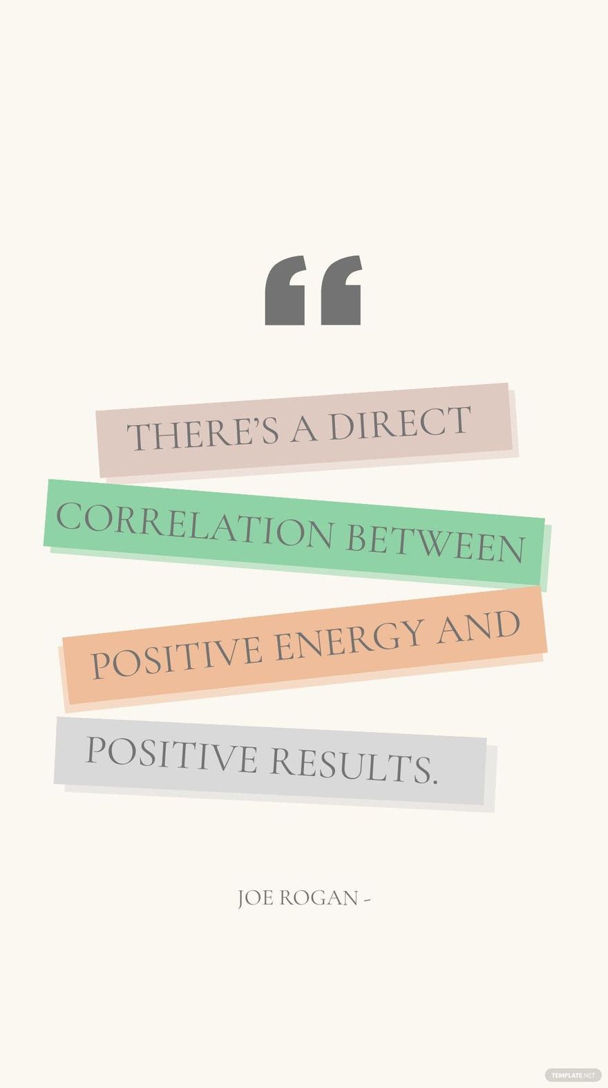 Joe Rogan - There’s a direct correlation between positive energy and positive results.