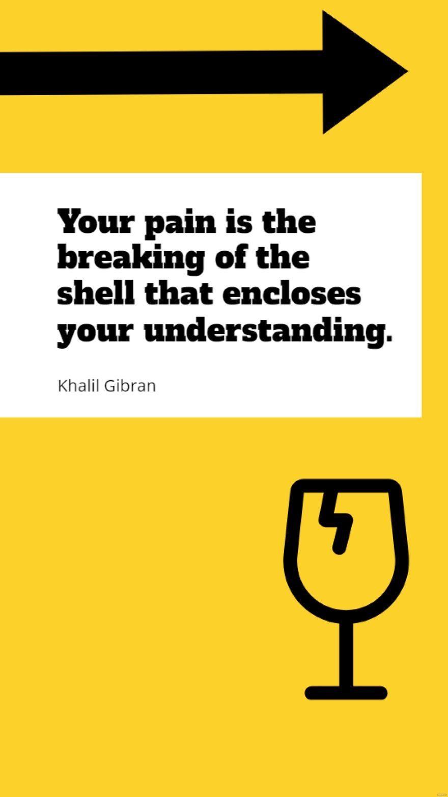 Khalil Gibran - Your pain is the breaking of the shell that encloses your understanding.