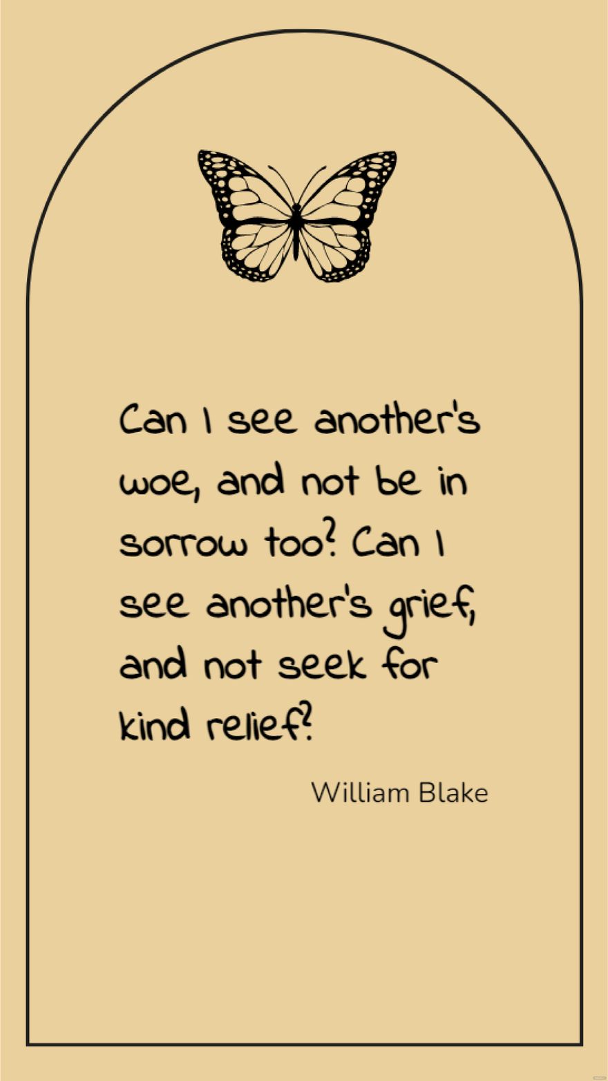 William Blake - Can I see another's woe, and not be in sorrow too? Can I see another's grief, and not seek for kind relief?