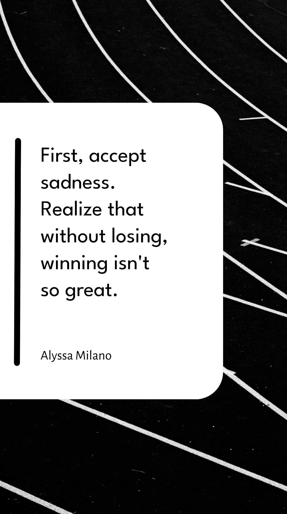 Alyssa Milano - First, accept sadness. Realize that without losing, winning isn't so great. Template