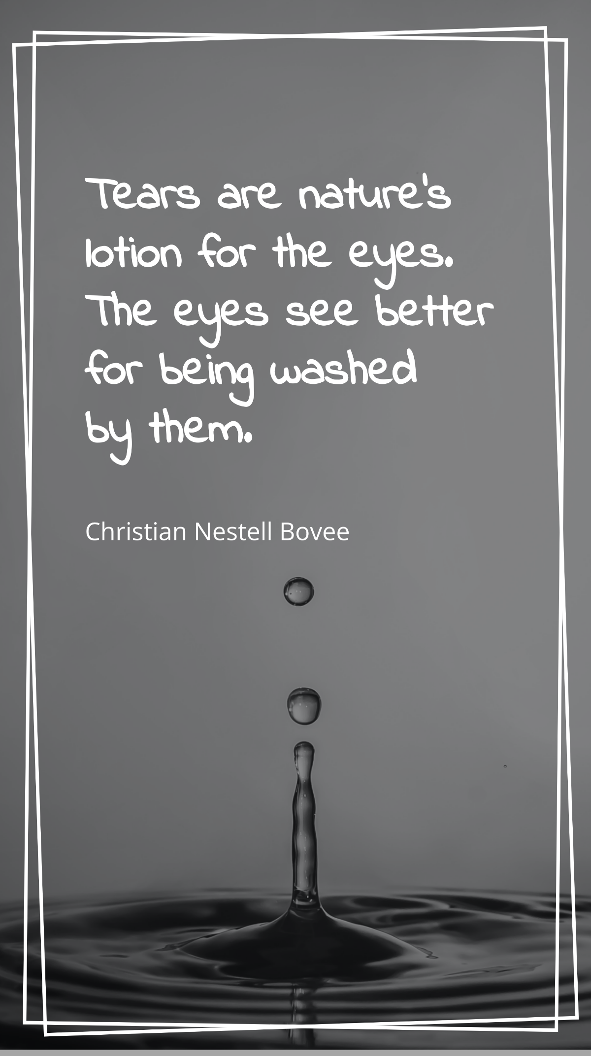 Christian Nestell Bovee - Tears are nature's lotion for the eyes. The eyes see better for being washed by them. Template