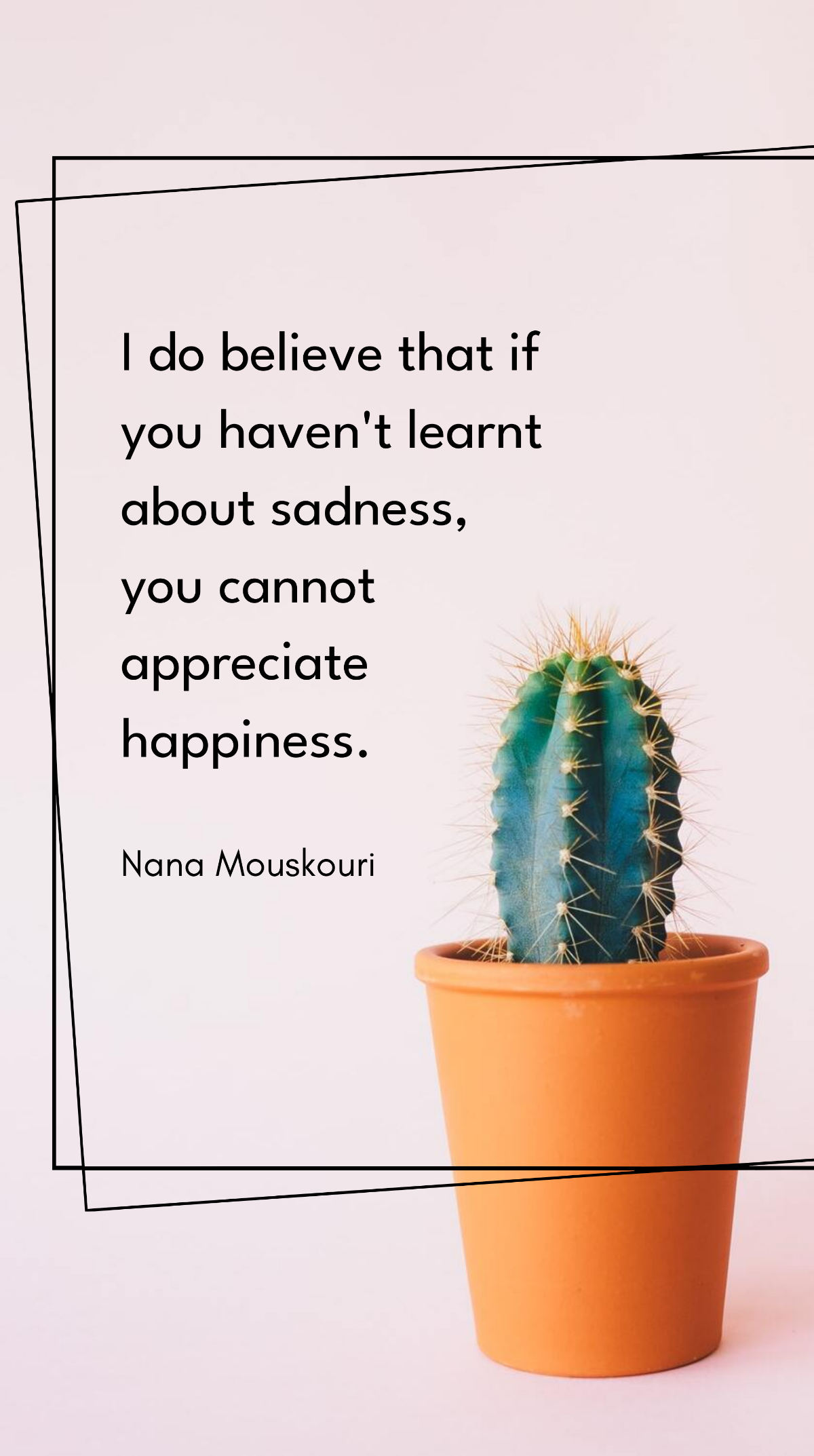Nana Mouskouri - I do believe that if you haven't learnt about sadness, you cannot appreciate happiness. Template